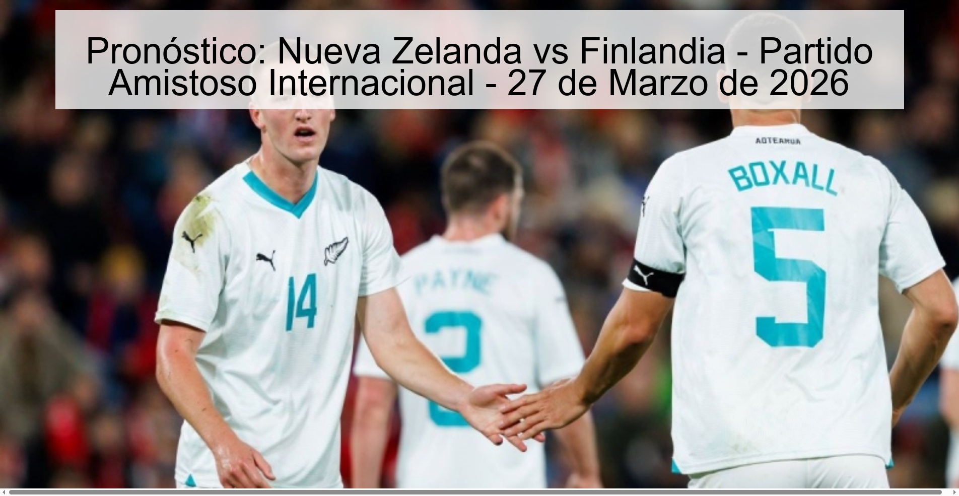 Pronóstico: Nueva Zelanda vs Finlandia - Partido Amistoso Internacional - 27 de Marzo de 2026