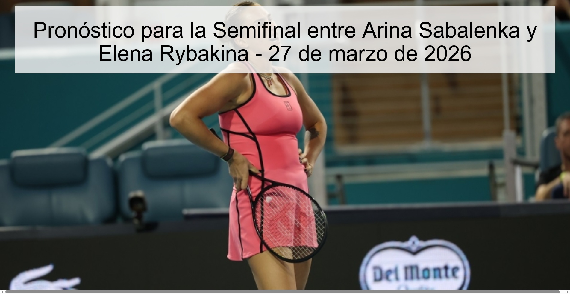 Pronóstico para la Semifinal entre Arina Sabalenka y Elena Rybakina - 27 de marzo de 2026
