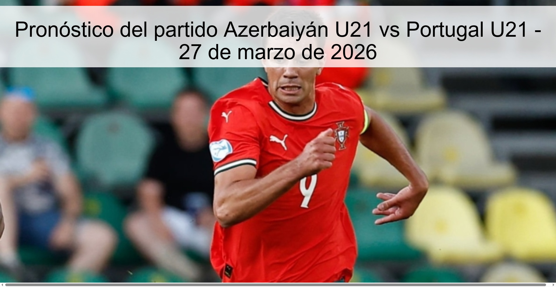 Pronóstico del partido Azerbaiyán U21 vs Portugal U21 - 27 de marzo de 2026