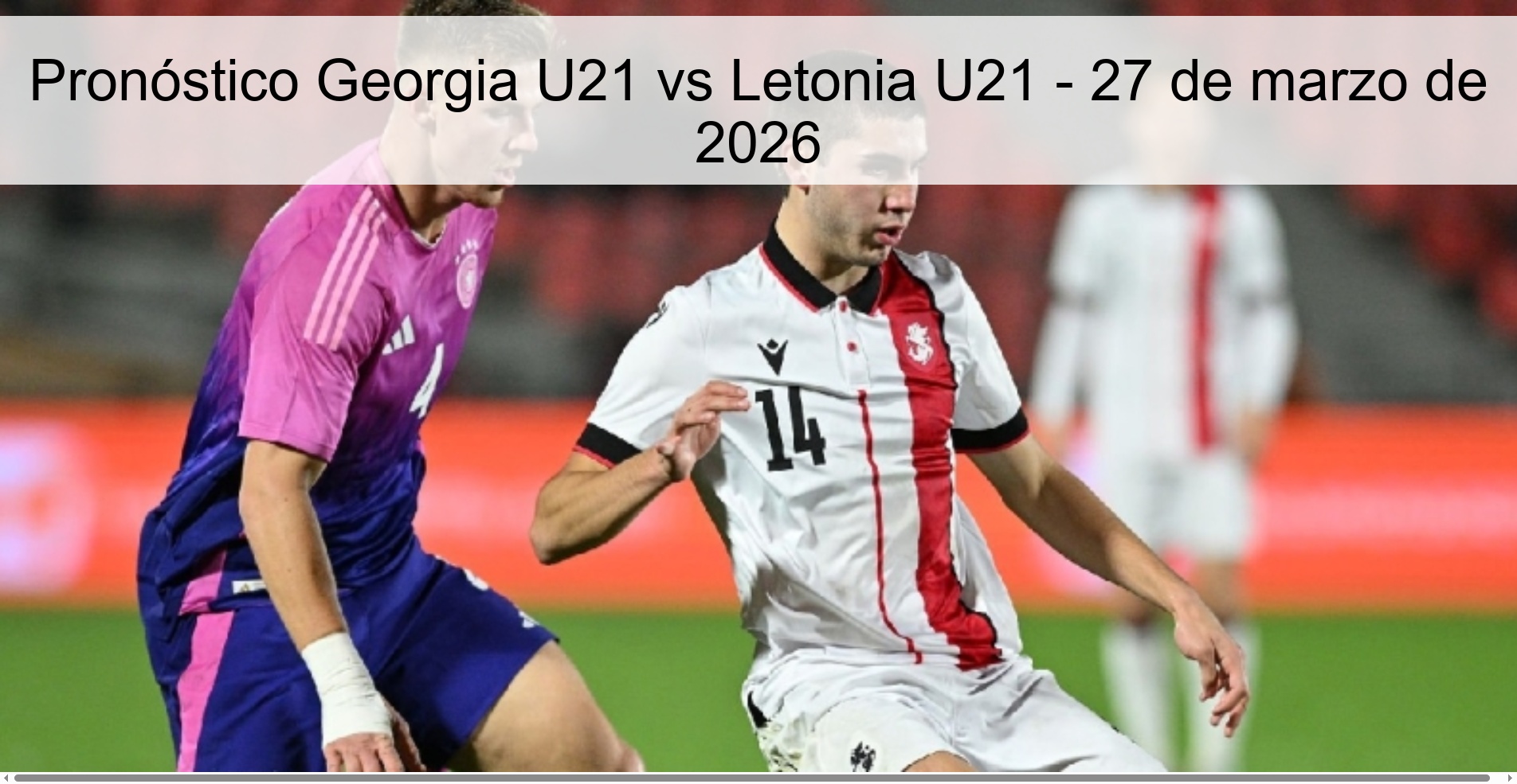 Pronóstico Georgia U21 vs Letonia U21 - 27 de marzo de 2026