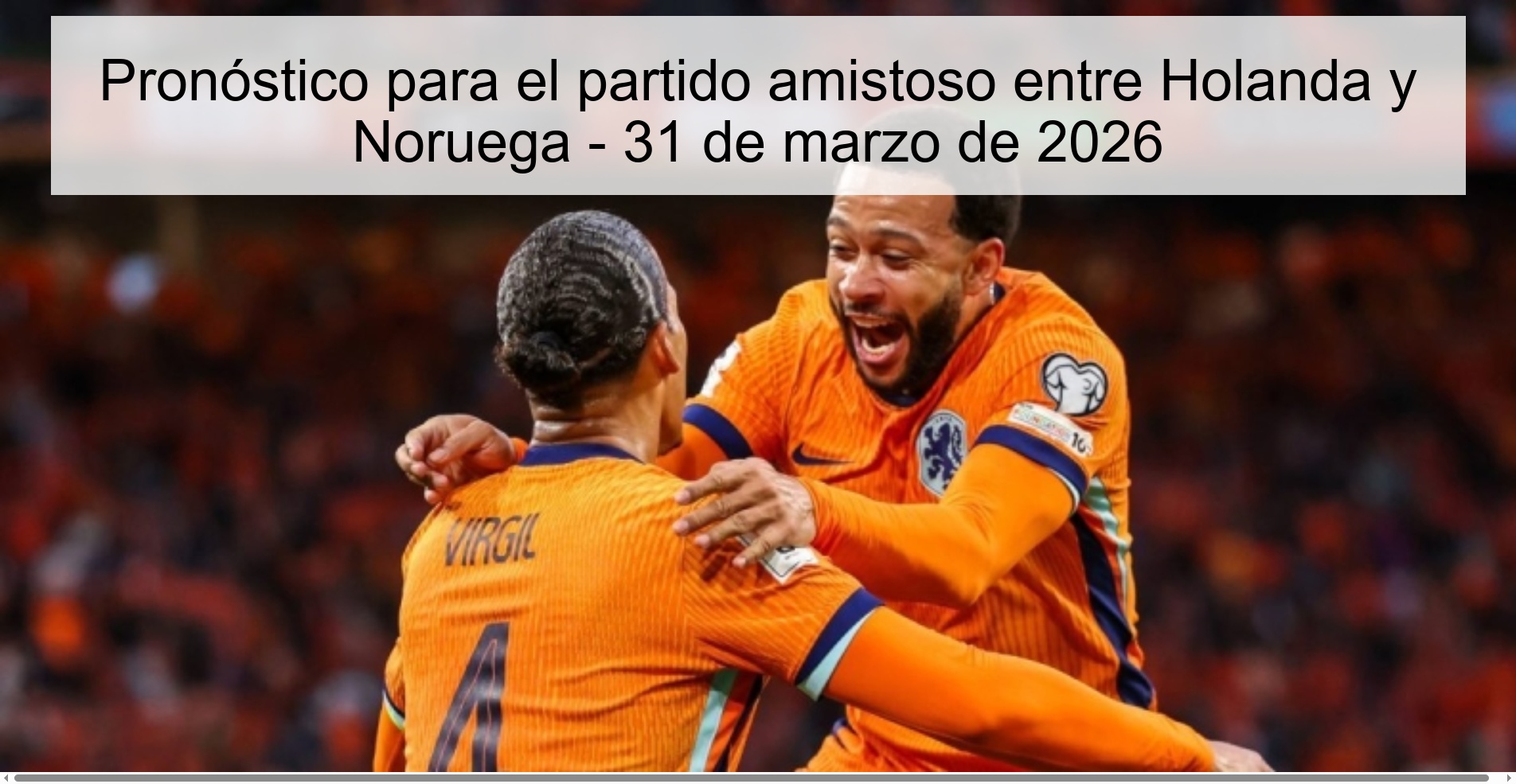 Pronóstico para el partido amistoso entre Holanda y Noruega - 31 de marzo de 2026 Pronóstico para el partido amistoso entre Holanda y Noruega - 31 de marzo de 2026