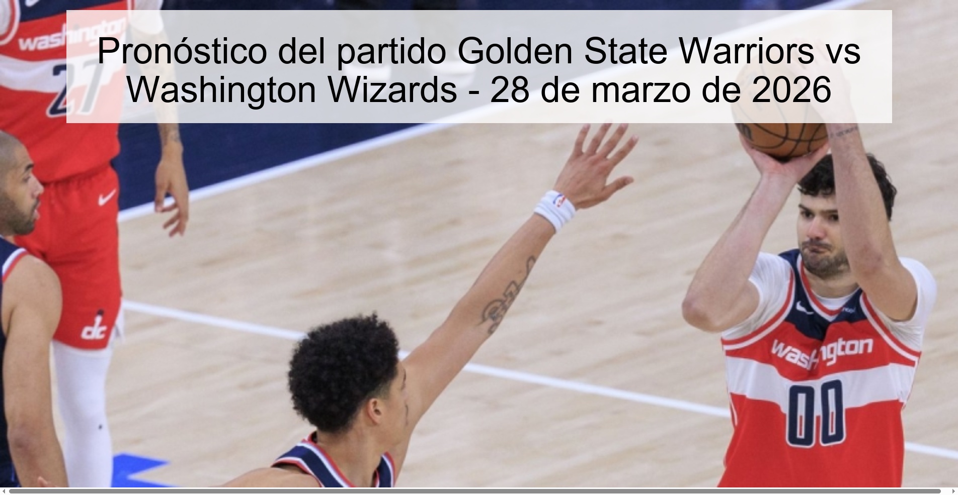 Pronóstico del partido Golden State Warriors vs Washington Wizards - 28 de marzo de 2026