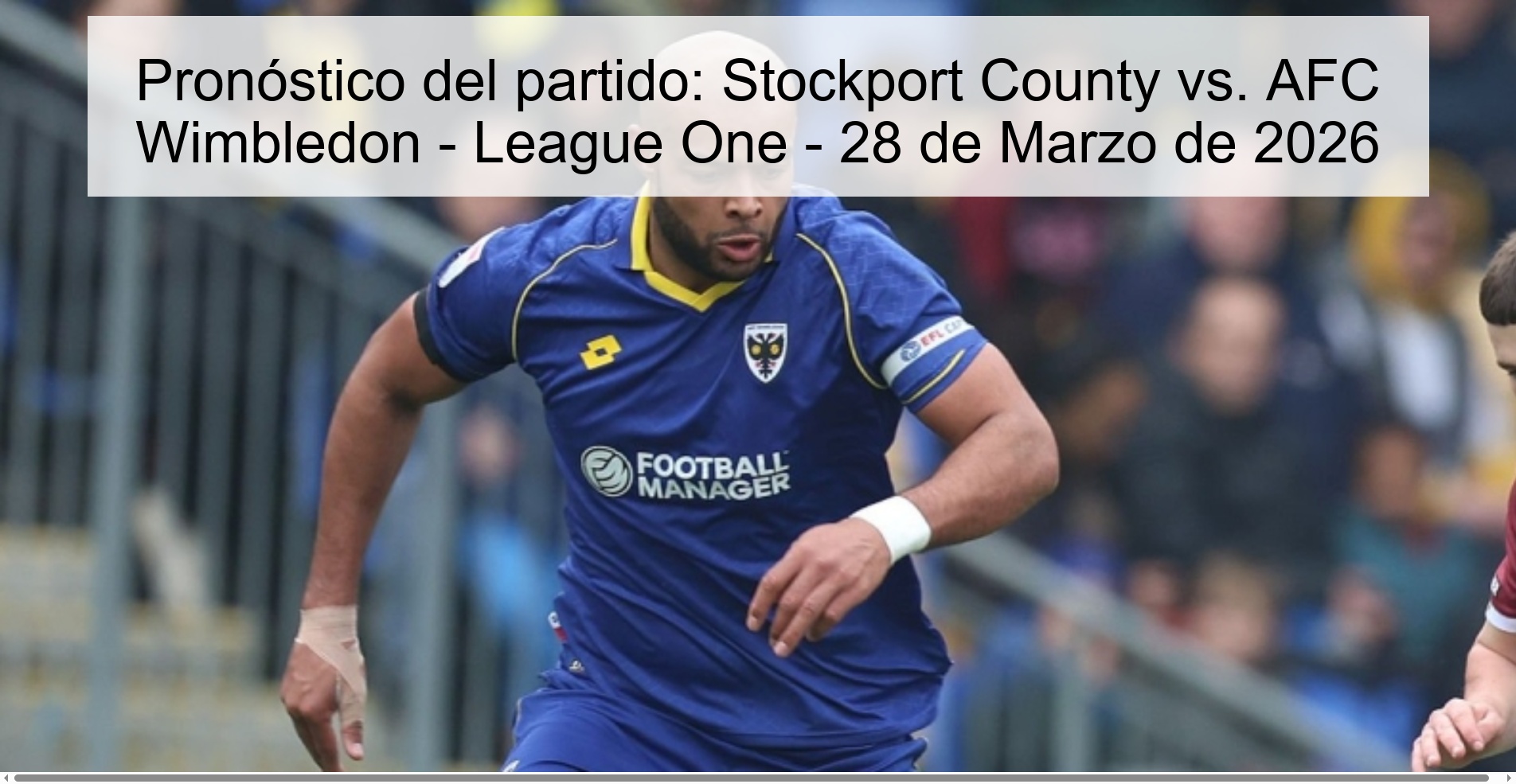 Pronóstico del partido: Stockport County vs. AFC Wimbledon - League One - 28 de Marzo de 2026