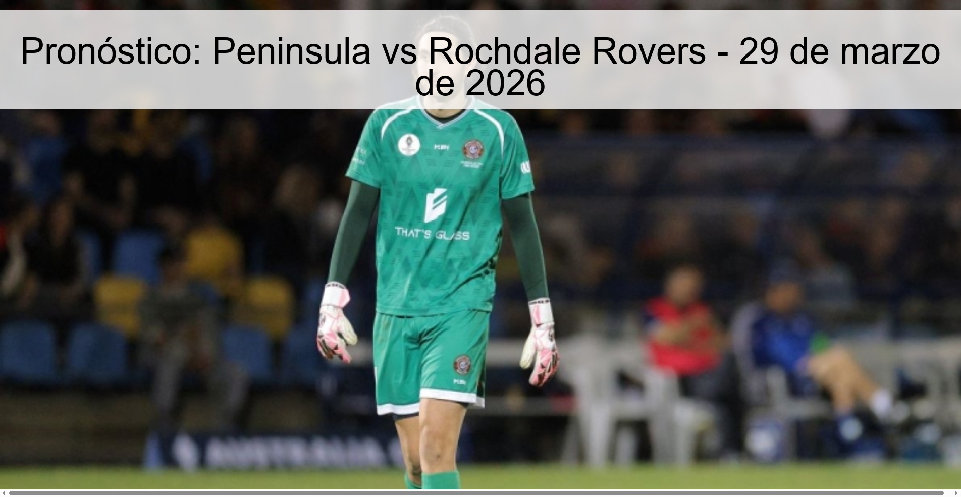 Pronóstico: Peninsula vs Rochdale Rovers - 29 de marzo de 2026