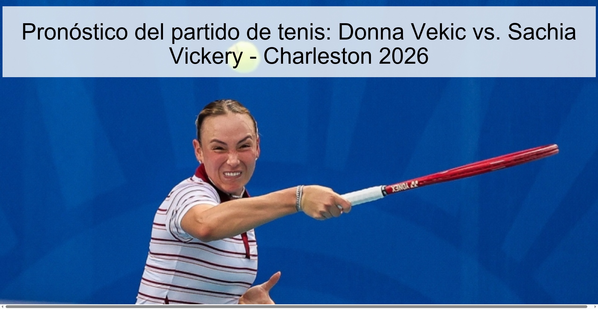 Pronóstico del partido de tenis: Donna Vekic vs. Sachia Vickery - Charleston 2026