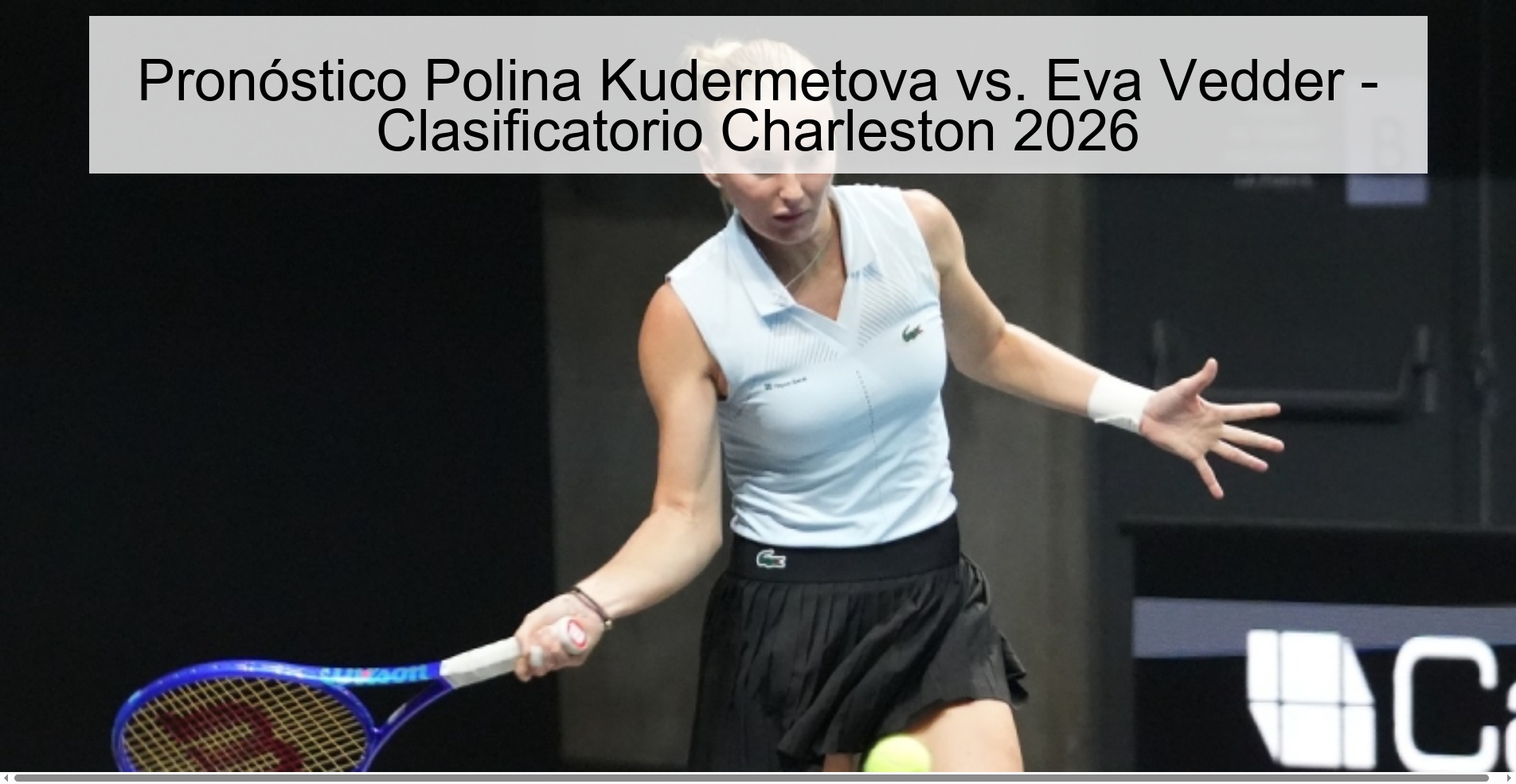 Pronóstico Polina Kudermetova vs. Eva Vedder - Clasificatorio Charleston 2026 Pronóstico Polina Kudermetova vs. Eva Vedder - Clasificatorio Charleston 2026