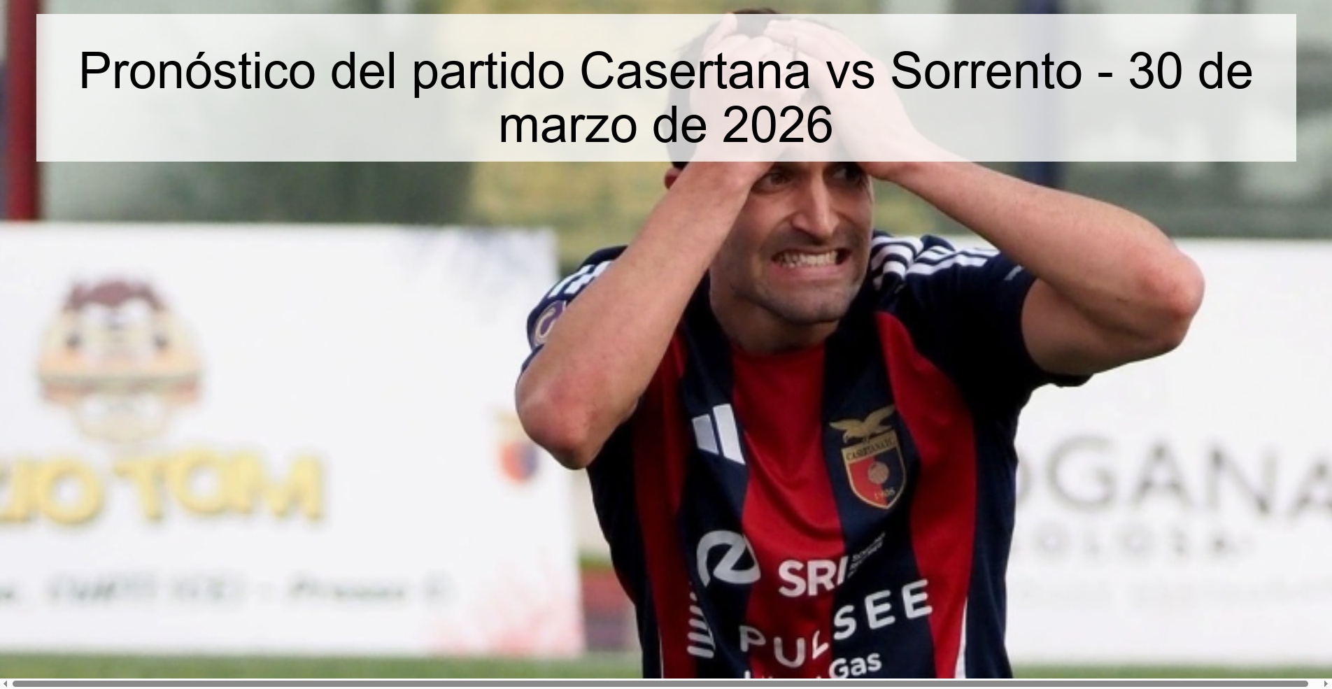 Pronóstico del partido Casertana vs Sorrento - 30 de marzo de 2026