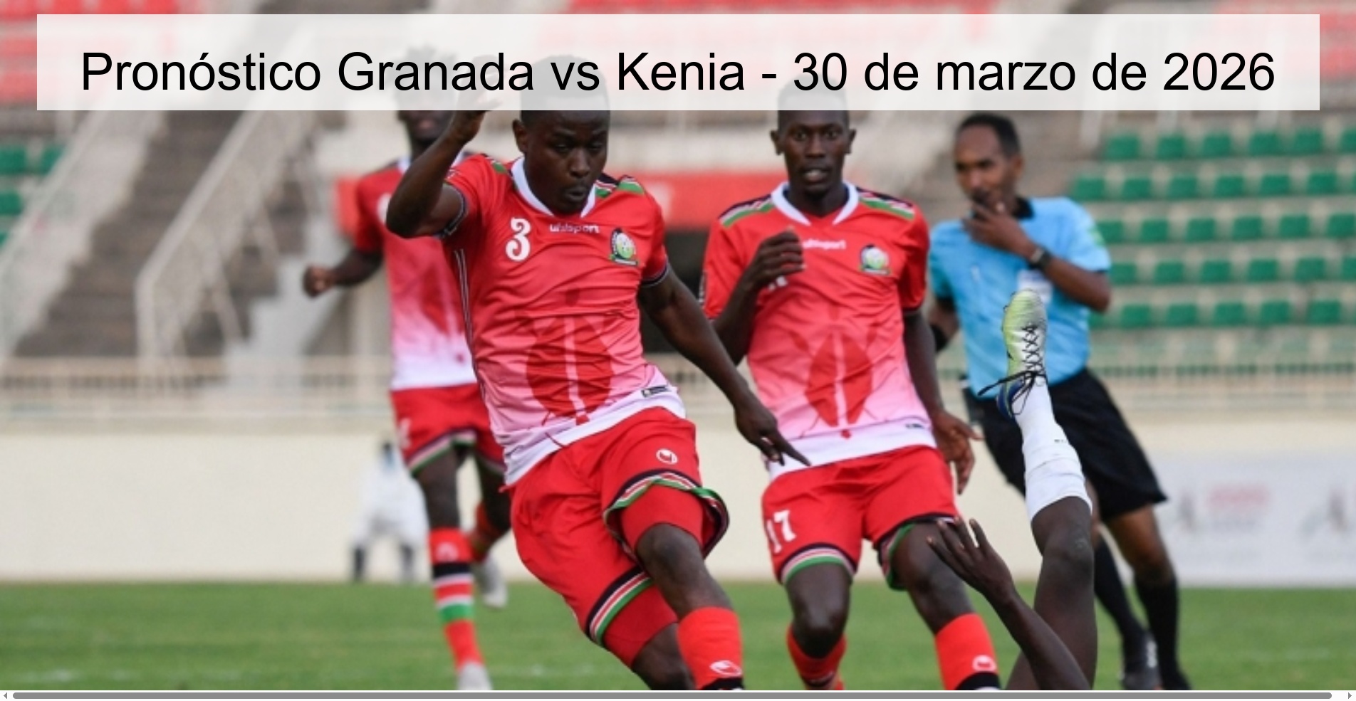Granada vs Kenya Prediction - March 30, 2026