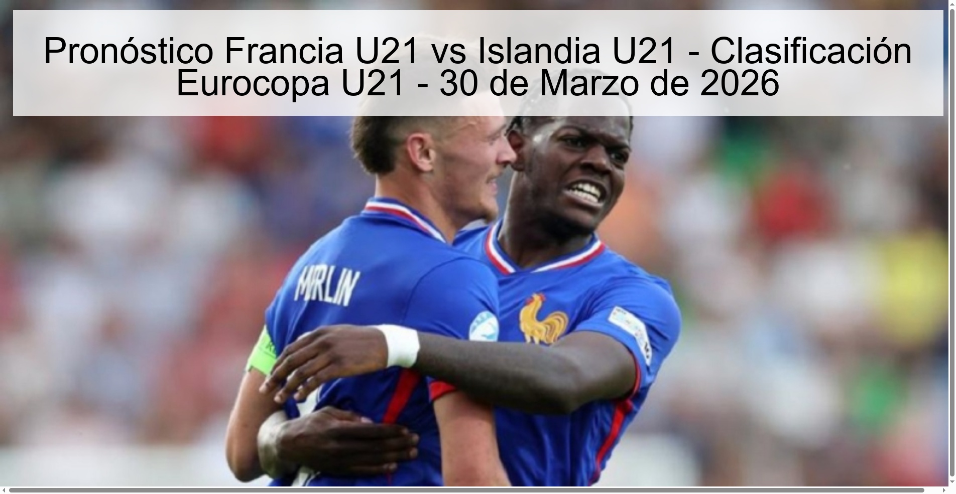 Prediction France U21 vs Iceland U21 - Euro U21 Qualification - March 30, 2026 Prediction France U21 vs Iceland U21 - Euro U21 Qualification - March 30, 2026