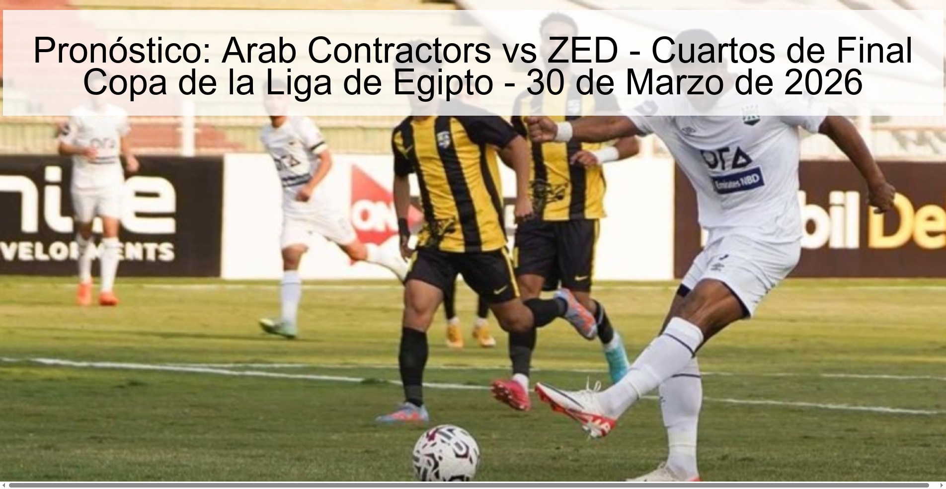 Pronóstico: Arab Contractors vs ZED - Cuartos de Final Copa de la Liga de Egipto - 30 de Marzo de 2026 Pronóstico: Arab Contractors vs ZED - Cuartos de Final Copa de la Liga de Egipto - 30 de Marzo de 2026