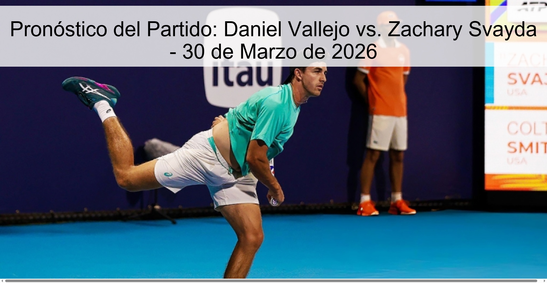 Pronóstico del Partido: Daniel Vallejo vs. Zachary Svayda - 30 de Marzo de 2026