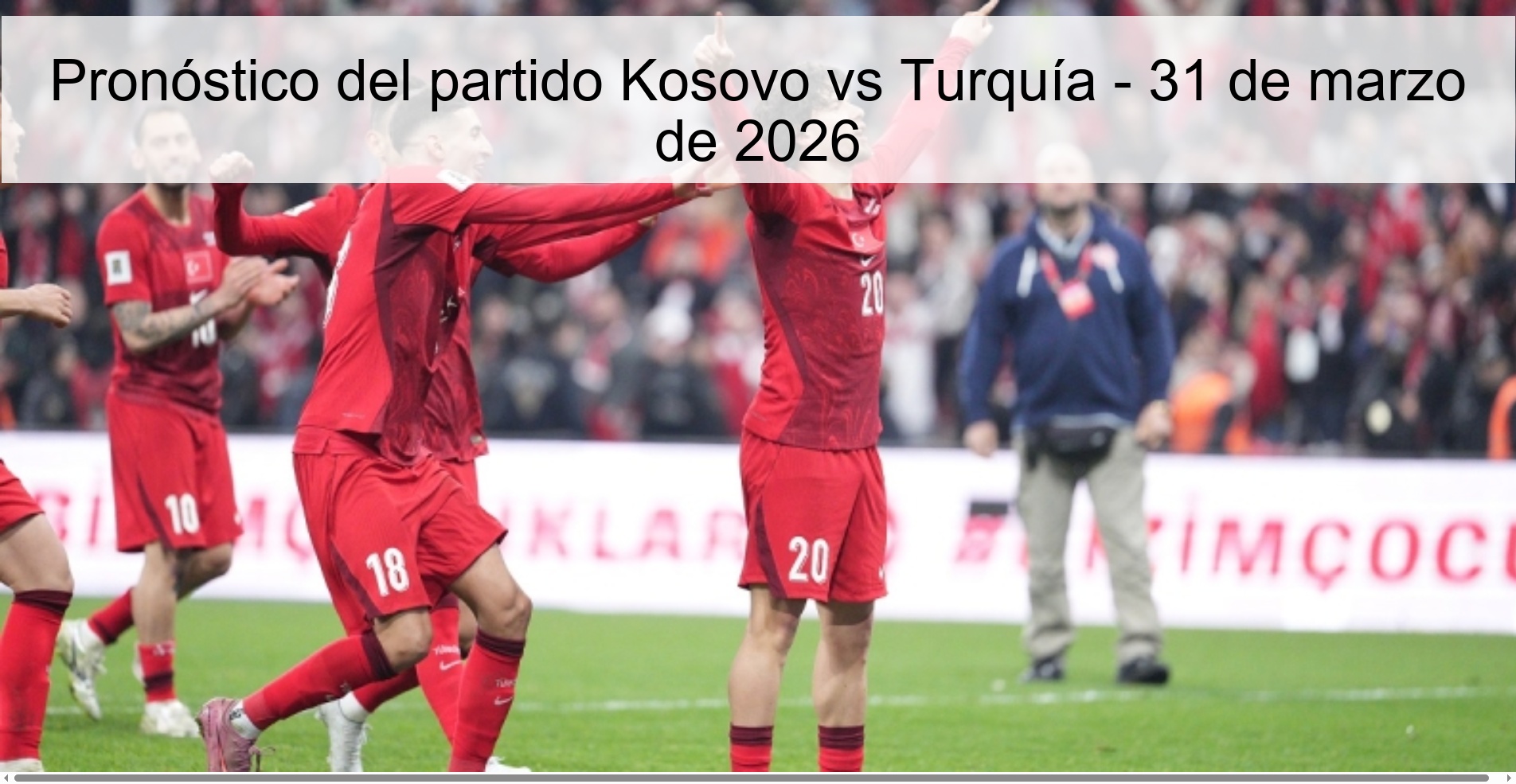 Pronóstico del partido Kosovo vs Turquía - 31 de marzo de 2026 Pronóstico del partido Kosovo vs Turquía - 31 de marzo de 2026