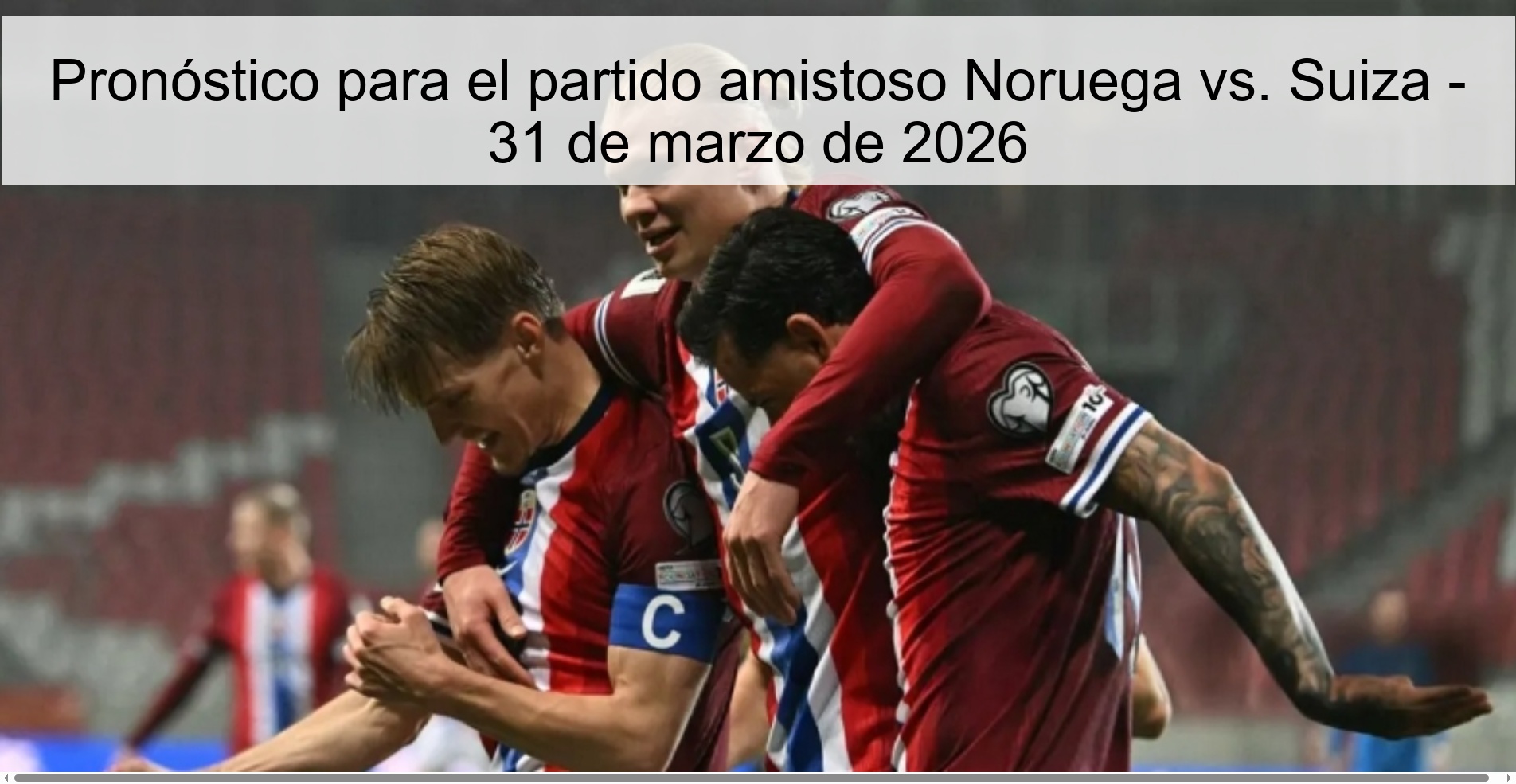 Pronóstico para el partido amistoso Noruega vs. Suiza - 31 de marzo de 2026