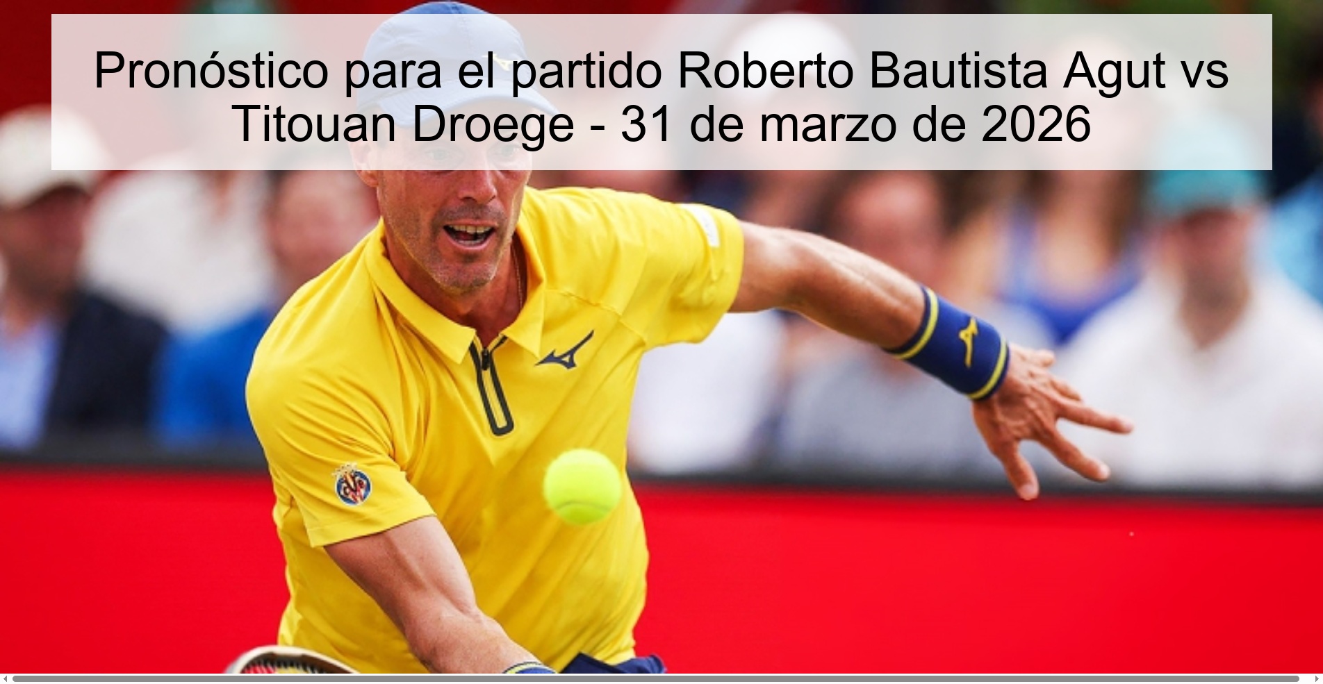 Pronóstico para el partido Roberto Bautista Agut vs Titouan Droege - 31 de marzo de 2026