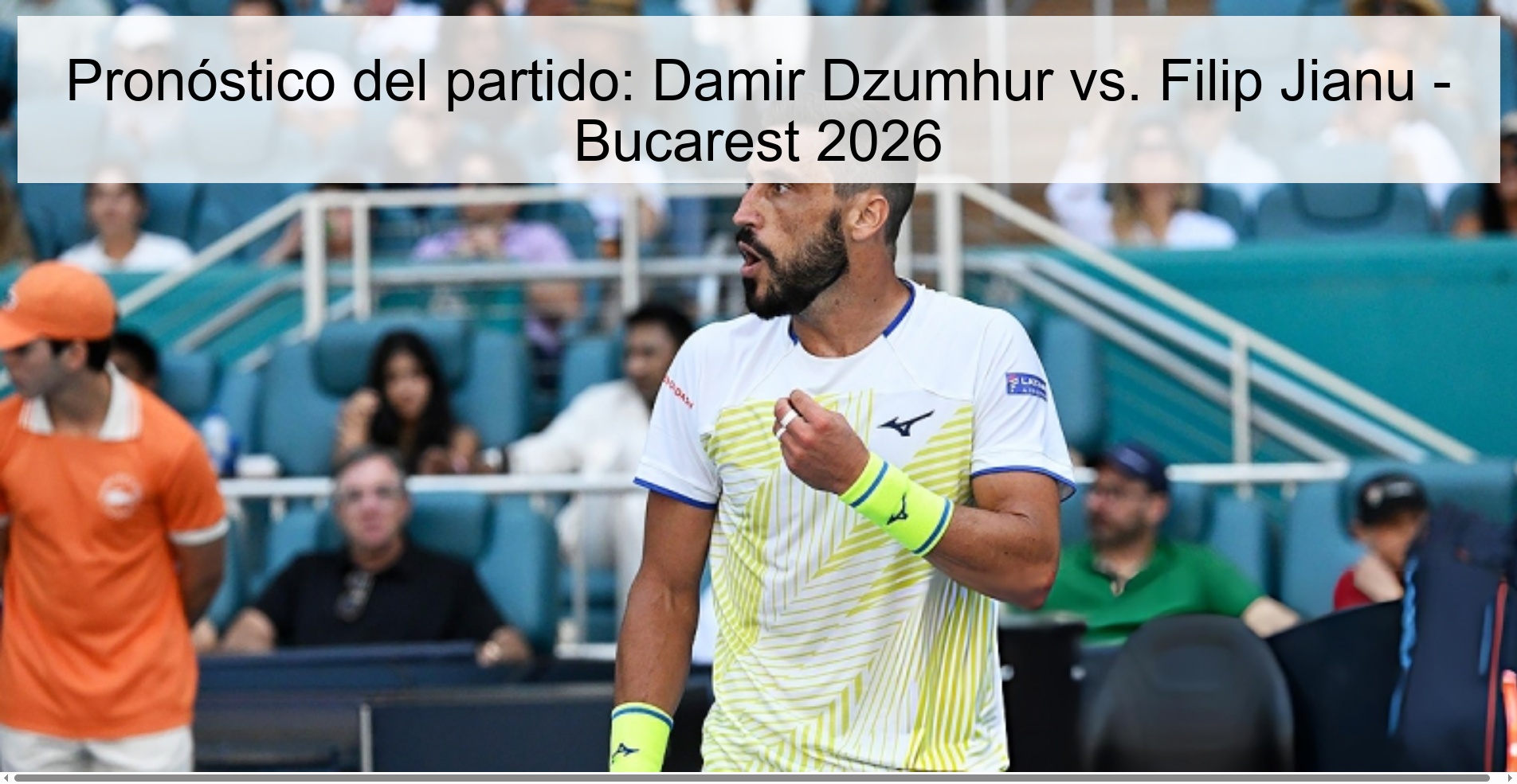 Match prediction: Damir Dzumhur vs. Filip Jianu - Bucharest 2026 Match prediction: Damir Dzumhur vs. Filip Jianu - Bucharest 2026