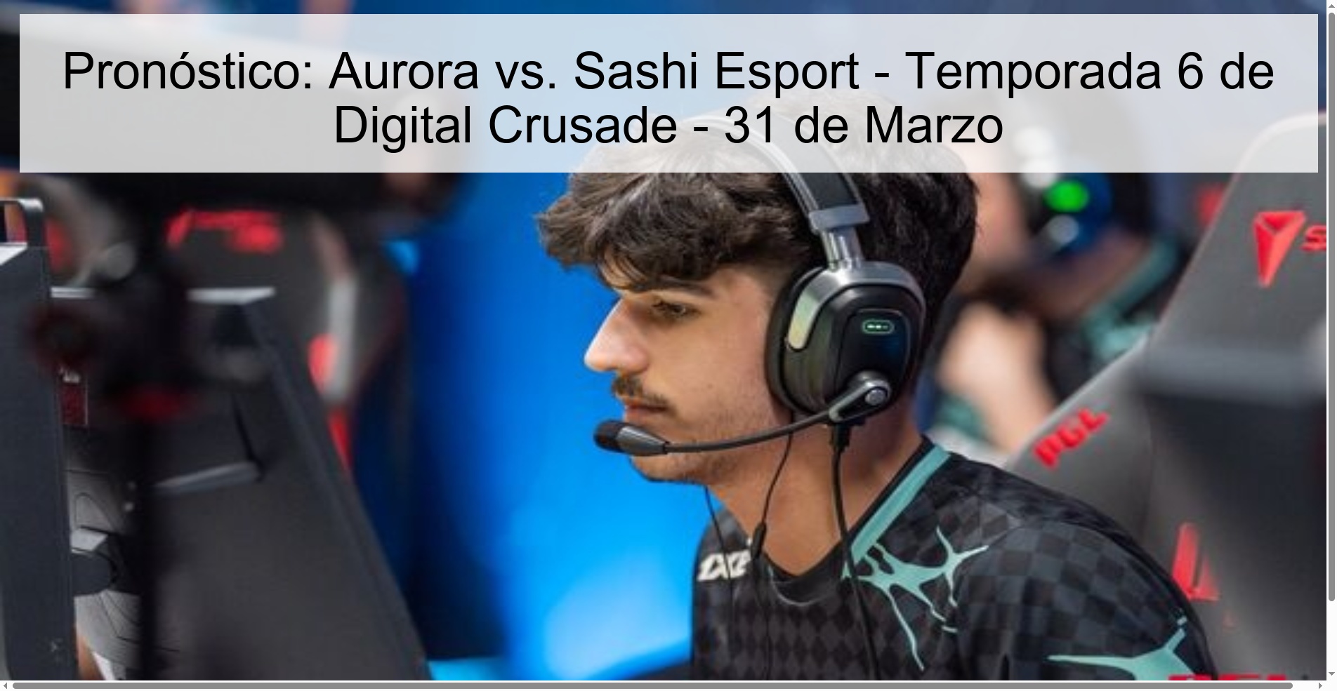 Forecast: Aurora vs. Sashi Esport - Digital Crusade Season 6 - March 31
