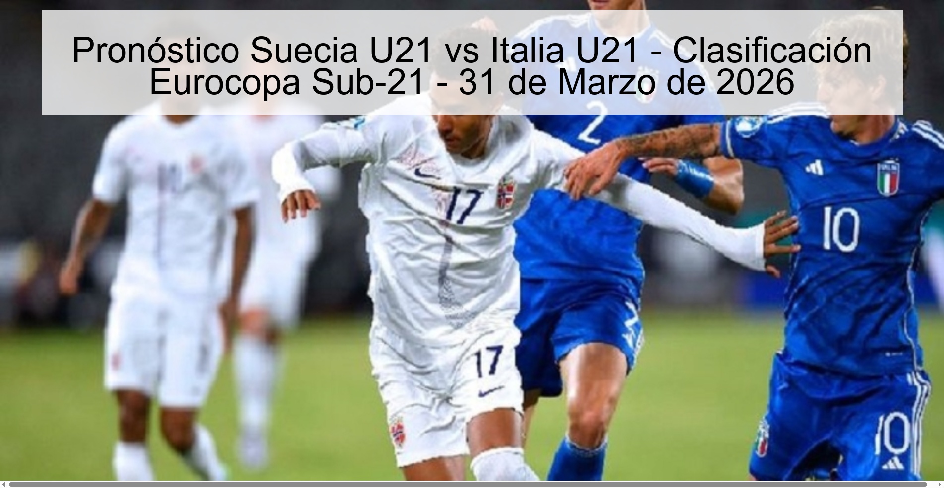 Sweden U21 vs Italy U21 Prediction - U21 Euro Cup Qualification - March 31, 2026 Sweden U21 vs Italy U21 Prediction - U21 Euro Cup Qualification - March 31, 2026
