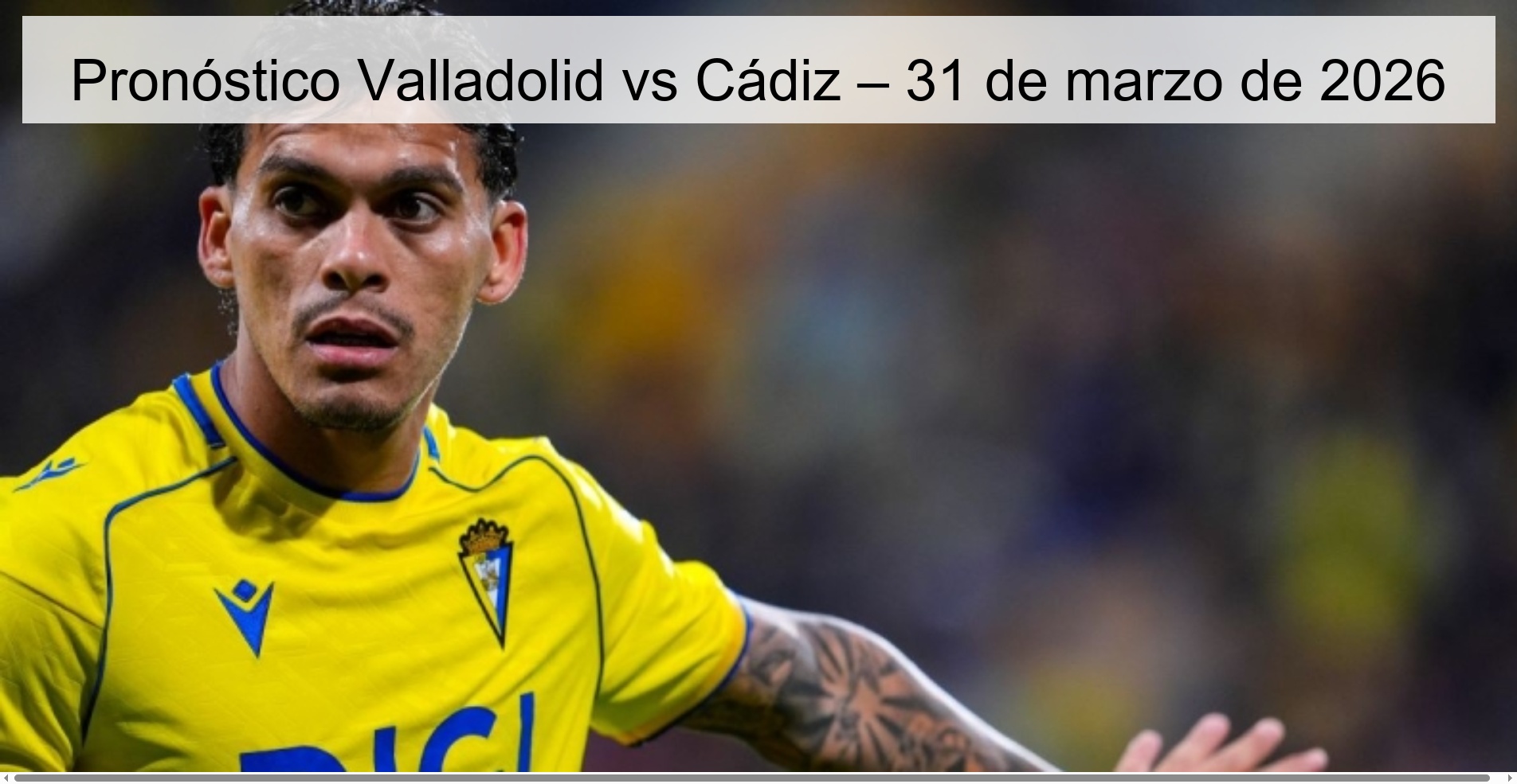 Pronóstico Valladolid vs Cádiz – 31 de marzo de 2026