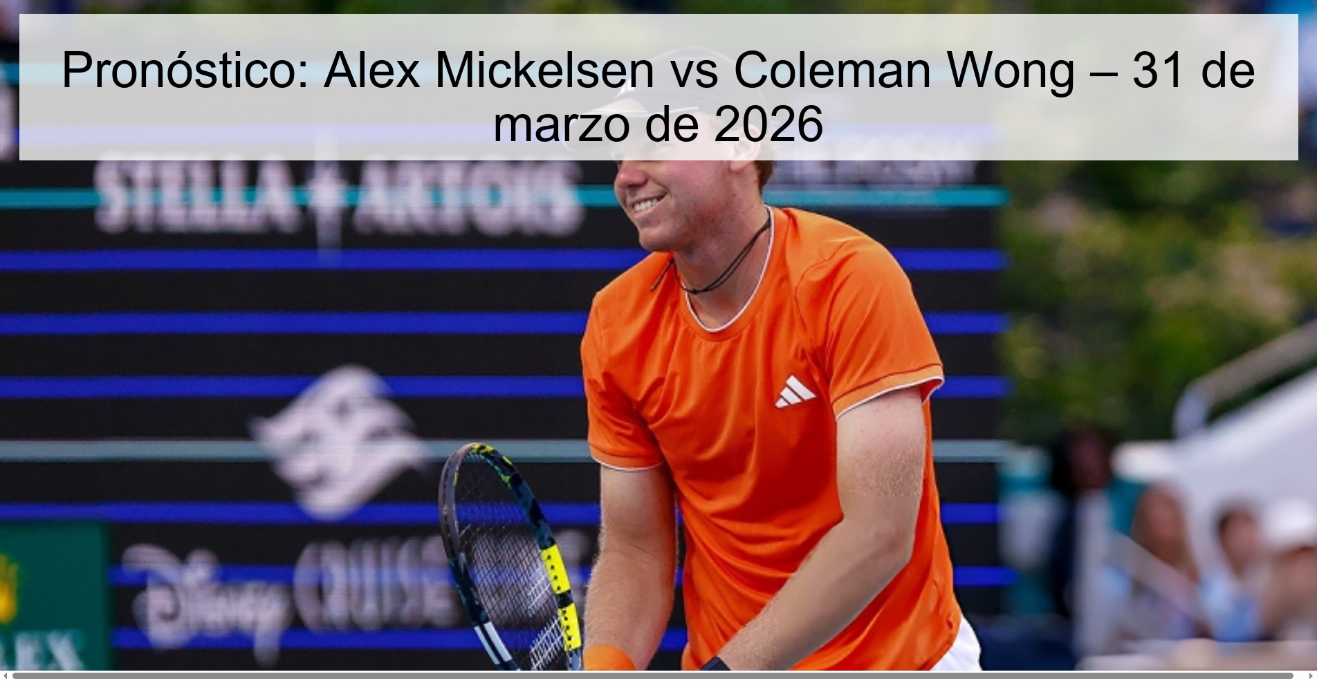 Pronóstico: Alex Mickelsen vs Coleman Wong – 31 de marzo de 2026