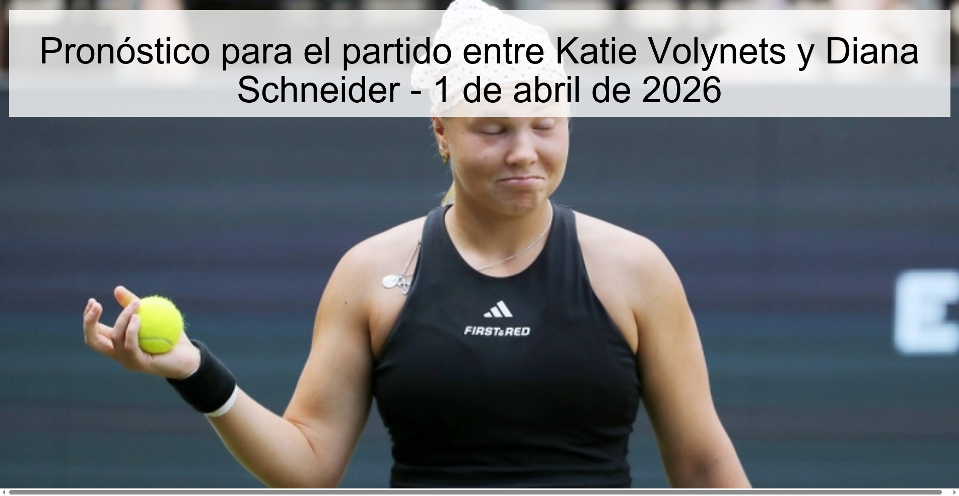 Prediction for the match between Katie Volynets and Diana Schneider - April 1, 2026