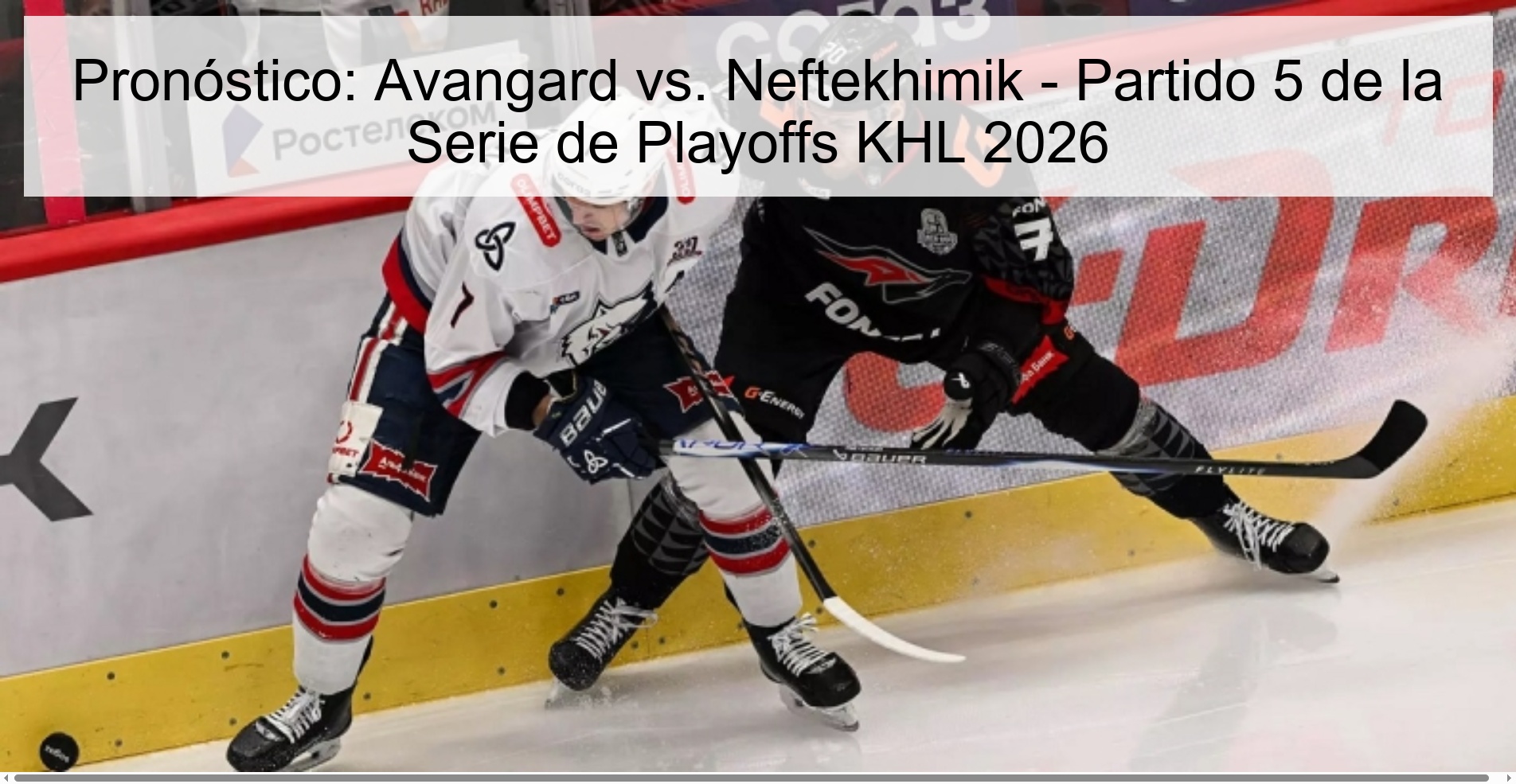 Pronóstico: Avangard vs. Neftekhimik - Partido 5 de la Serie de Playoffs KHL 2026