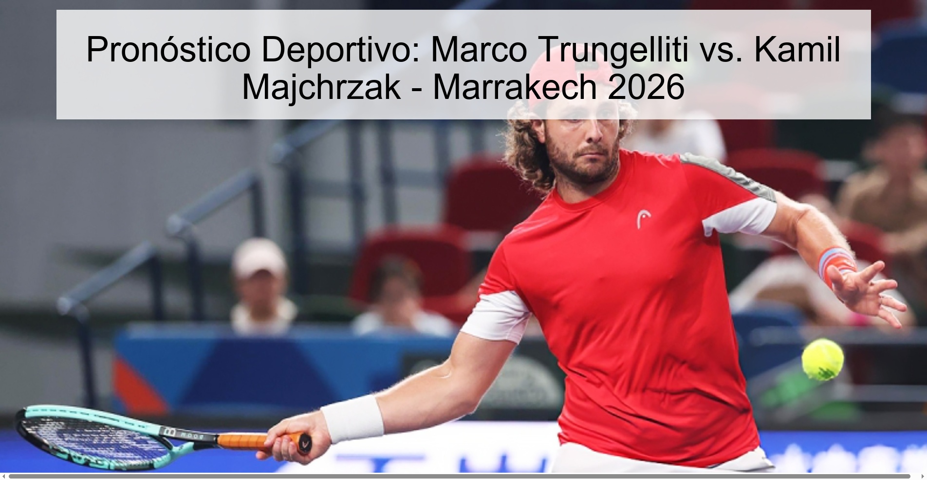 Pronóstico Deportivo: Marco Trungelliti vs. Kamil Majchrzak - Marrakech 2026