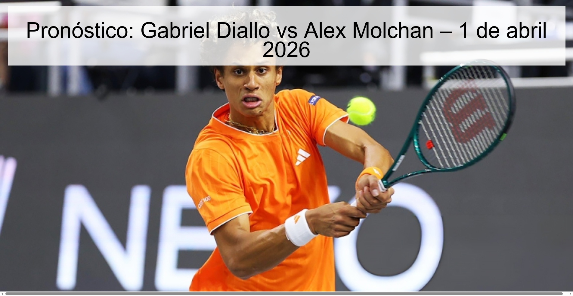 Pronóstico: Gabriel Diallo vs Alex Molchan – 1 de abril 2026