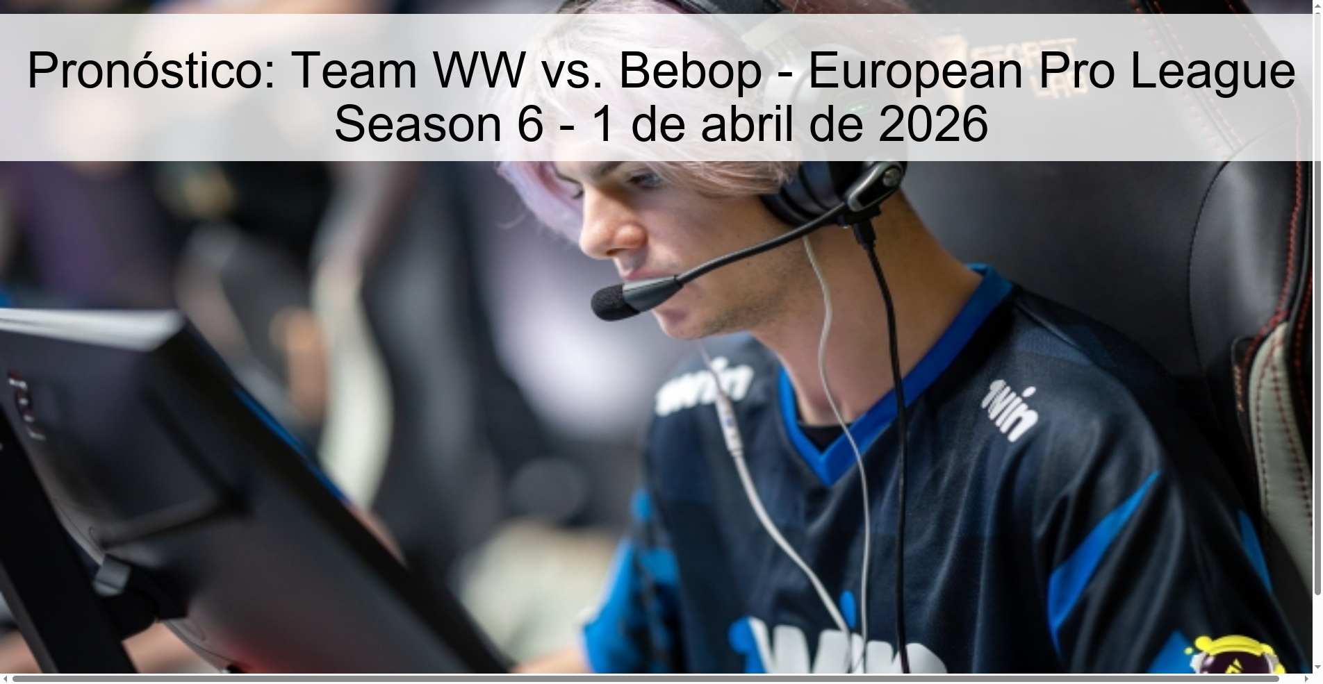 Pronóstico: Team WW vs. Bebop - European Pro League Season 6 - 1 de abril de 2026
