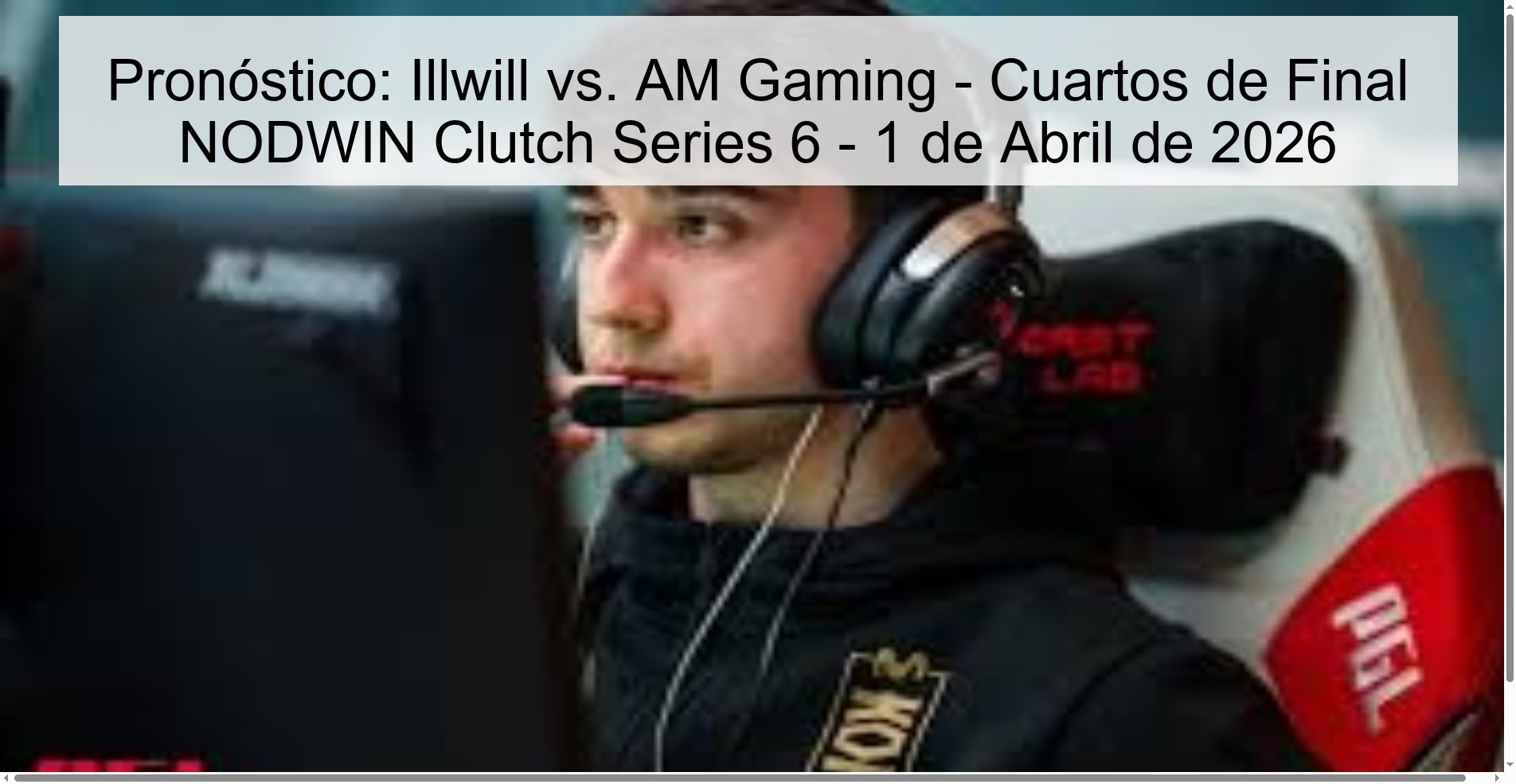 Prediction: Illwill vs. AM Gaming - NODWIN Clutch Series 6 Quarterfinals - April 1, 2026