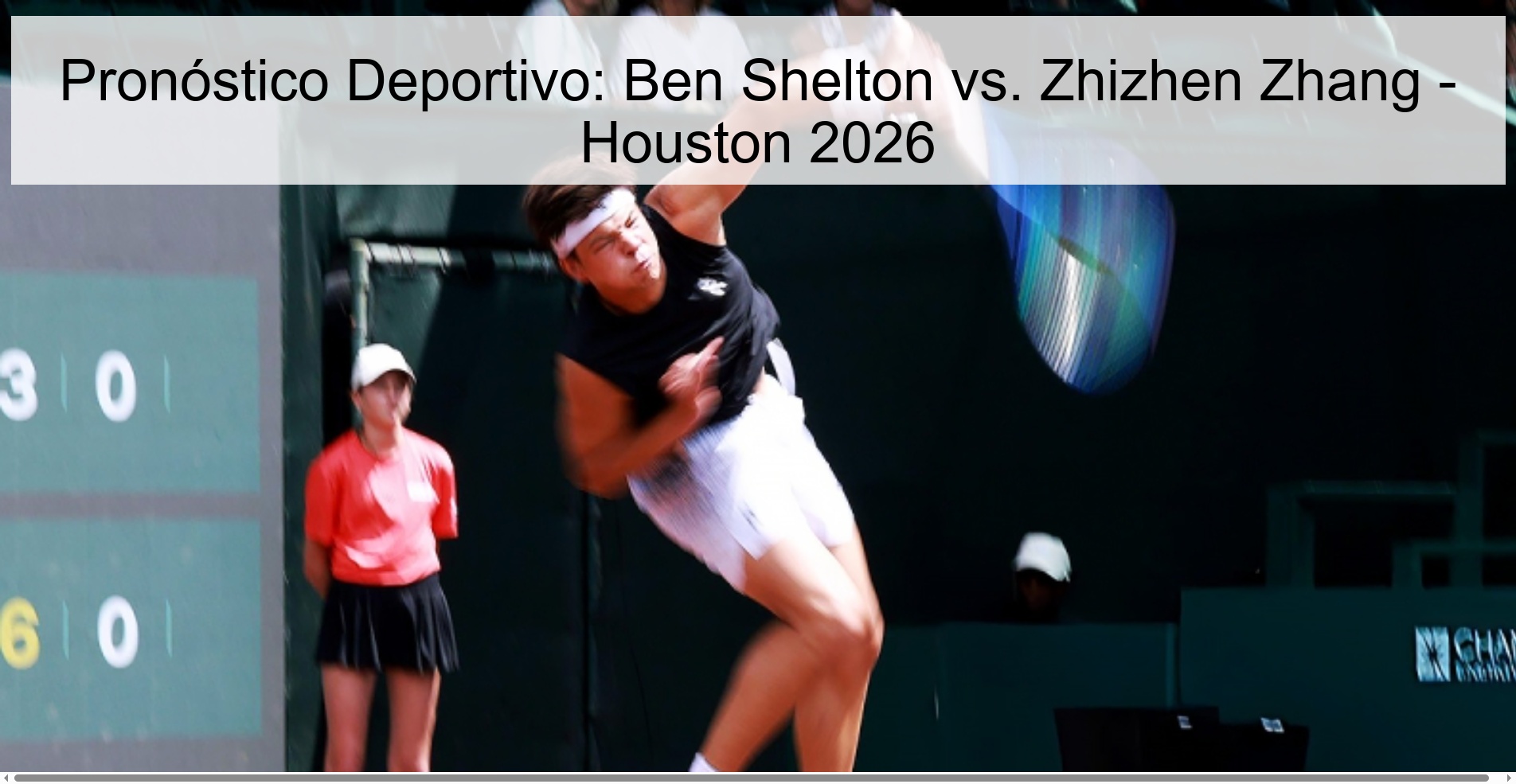 Pronóstico Deportivo: Ben Shelton vs. Zhizhen Zhang - Houston 2026 Pronóstico Deportivo: Ben Shelton vs. Zhizhen Zhang - Houston 2026