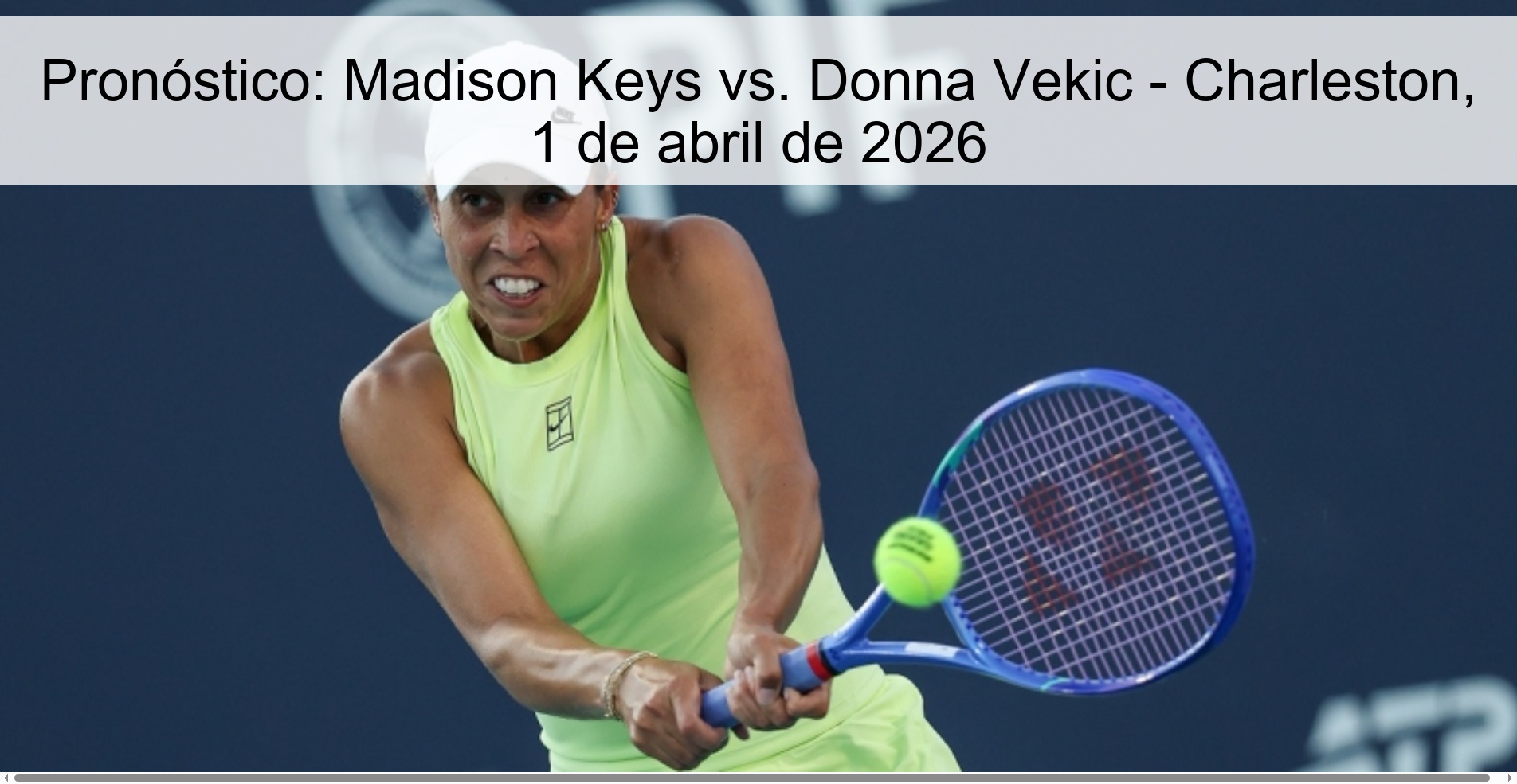 Pronóstico: Madison Keys vs. Donna Vekic - Charleston, 1 de abril de 2026 Pronóstico: Madison Keys vs. Donna Vekic - Charleston, 1 de abril de 2026