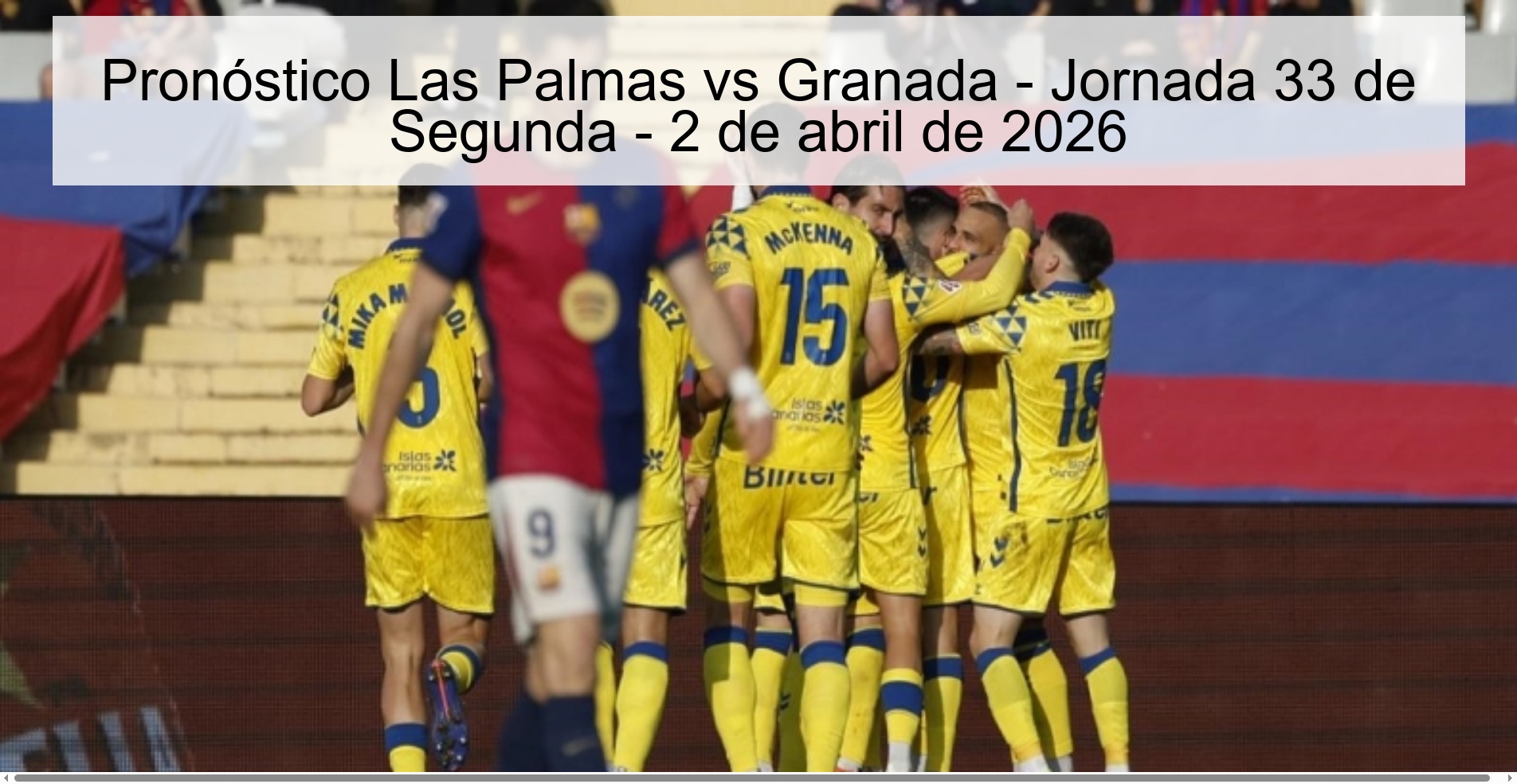 Pronóstico Las Palmas vs Granada - Jornada 33 de Segunda - 2 de abril de 2026