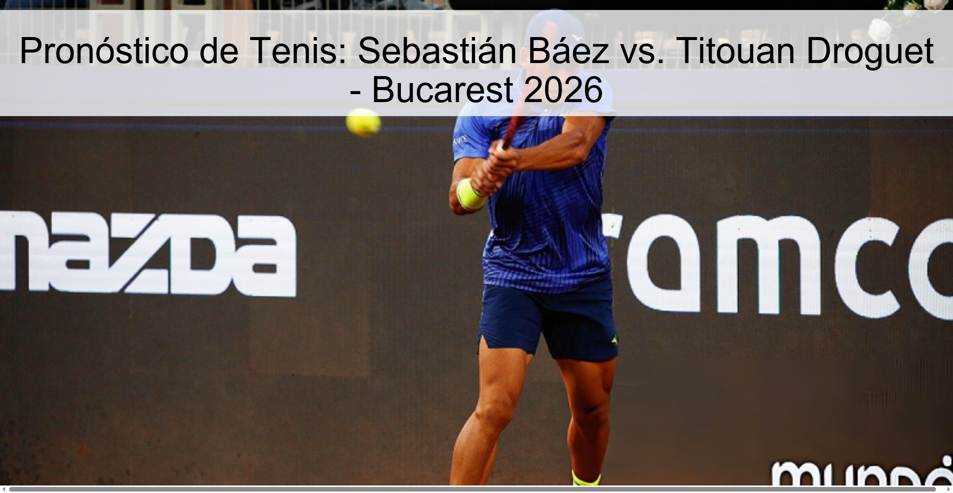 Tennis Prediction: Sebastián Báez vs. Titouan Droguet - Bucharest 2026 Tennis Prediction: Sebastián Báez vs. Titouan Droguet - Bucharest 2026