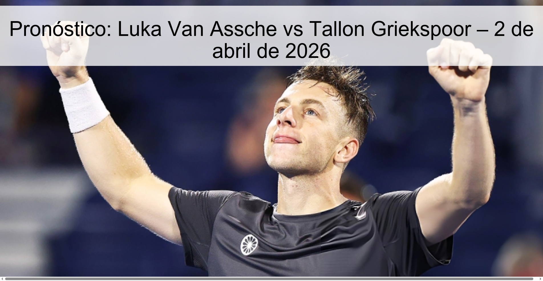 Pronóstico: Luka Van Assche vs Tallon Griekspoor – 2 de abril de 2026