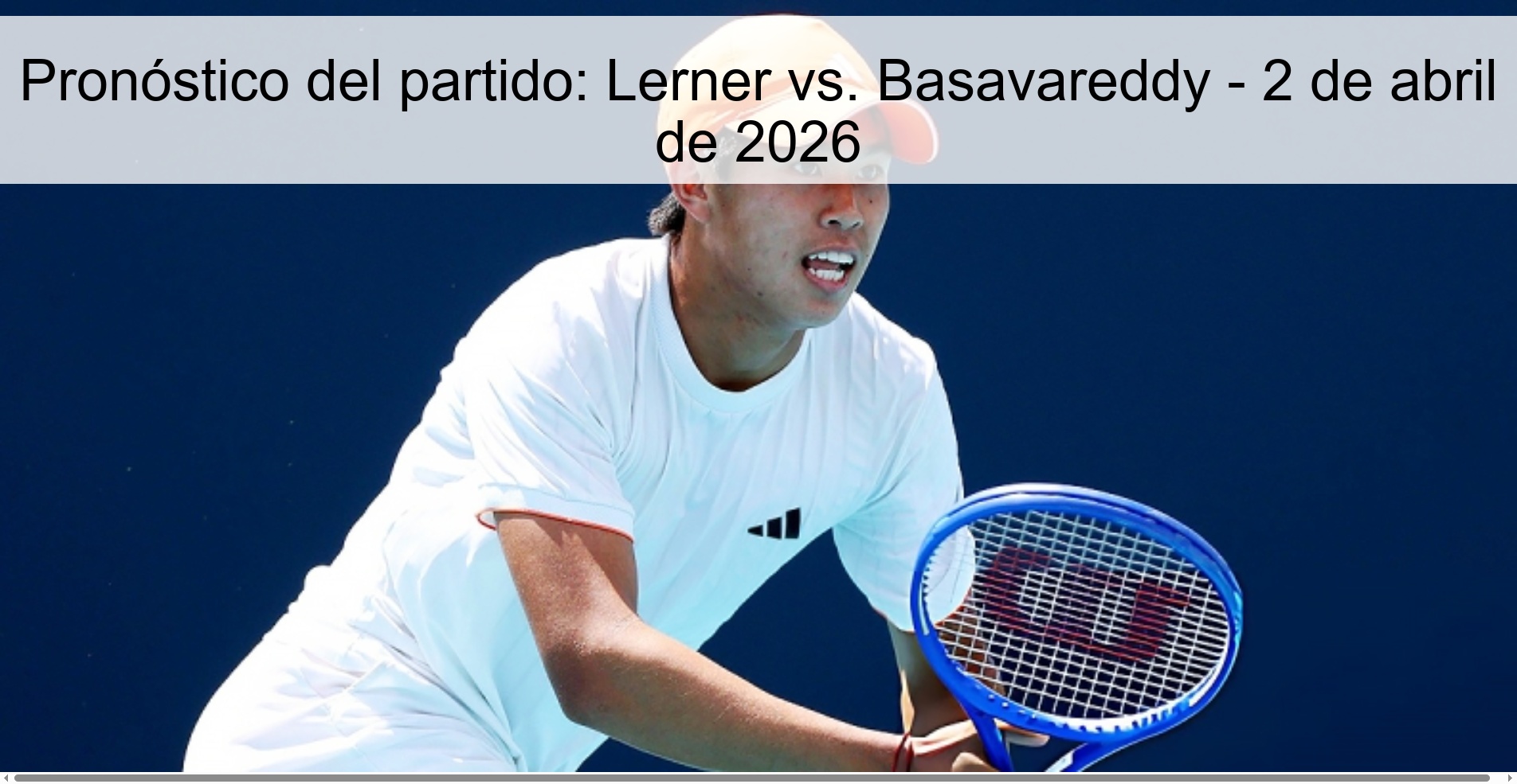 Pronóstico del partido: Lerner vs. Basavareddy - 2 de abril de 2026