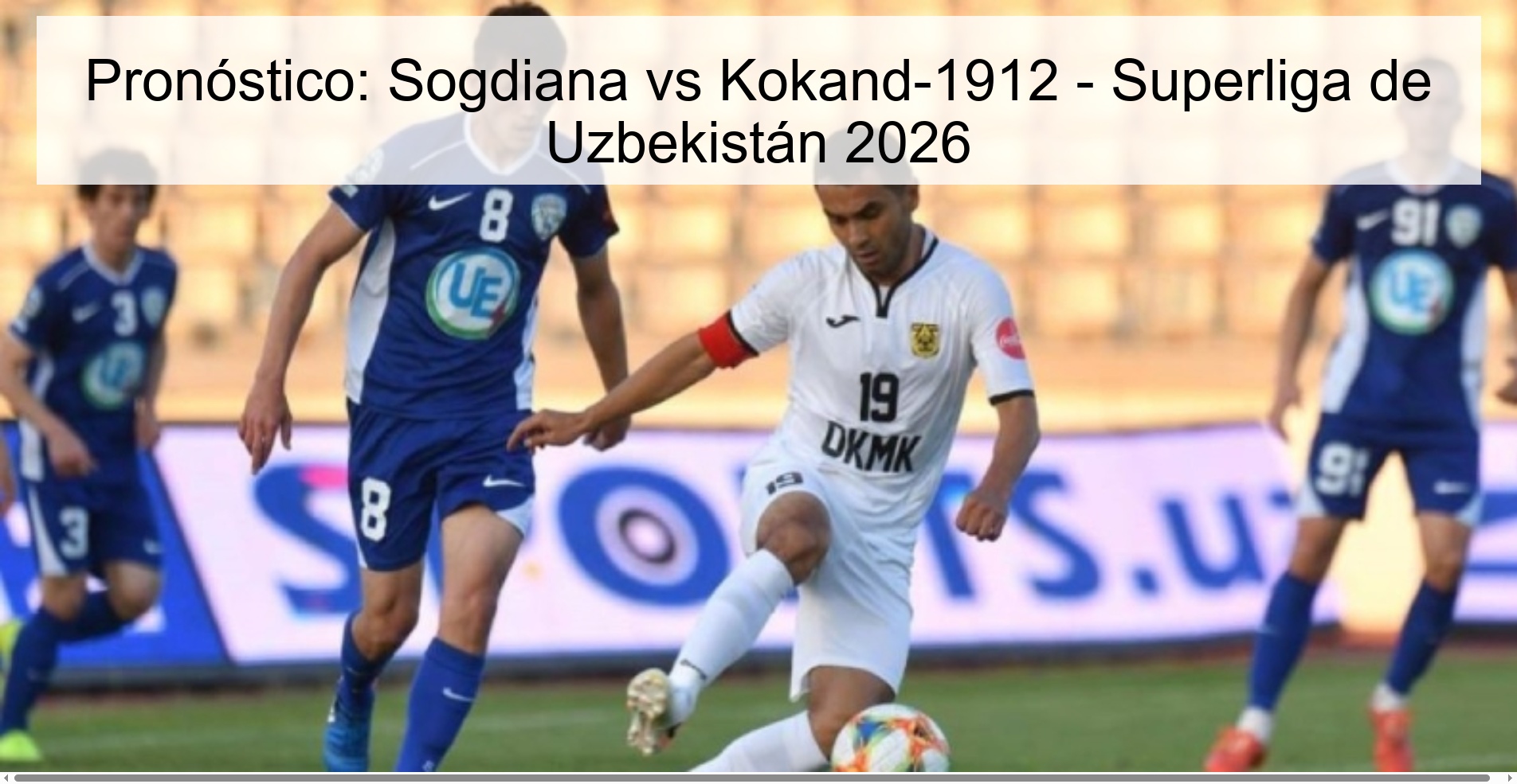 Pronóstico: Sogdiana vs Kokand-1912 - Superliga de Uzbekistán 2026