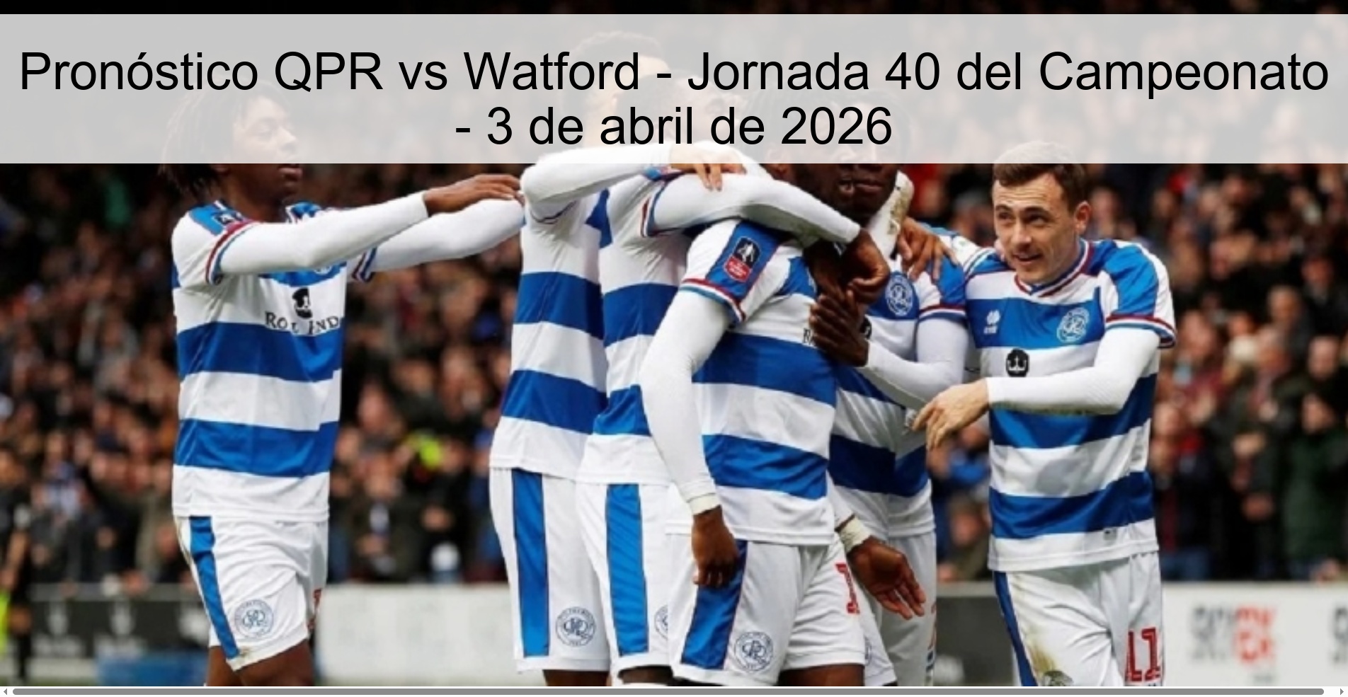 Pronóstico QPR vs Watford - Jornada 40 del Campeonato - 3 de abril de 2026 Pronóstico QPR vs Watford - Jornada 40 del Campeonato - 3 de abril de 2026