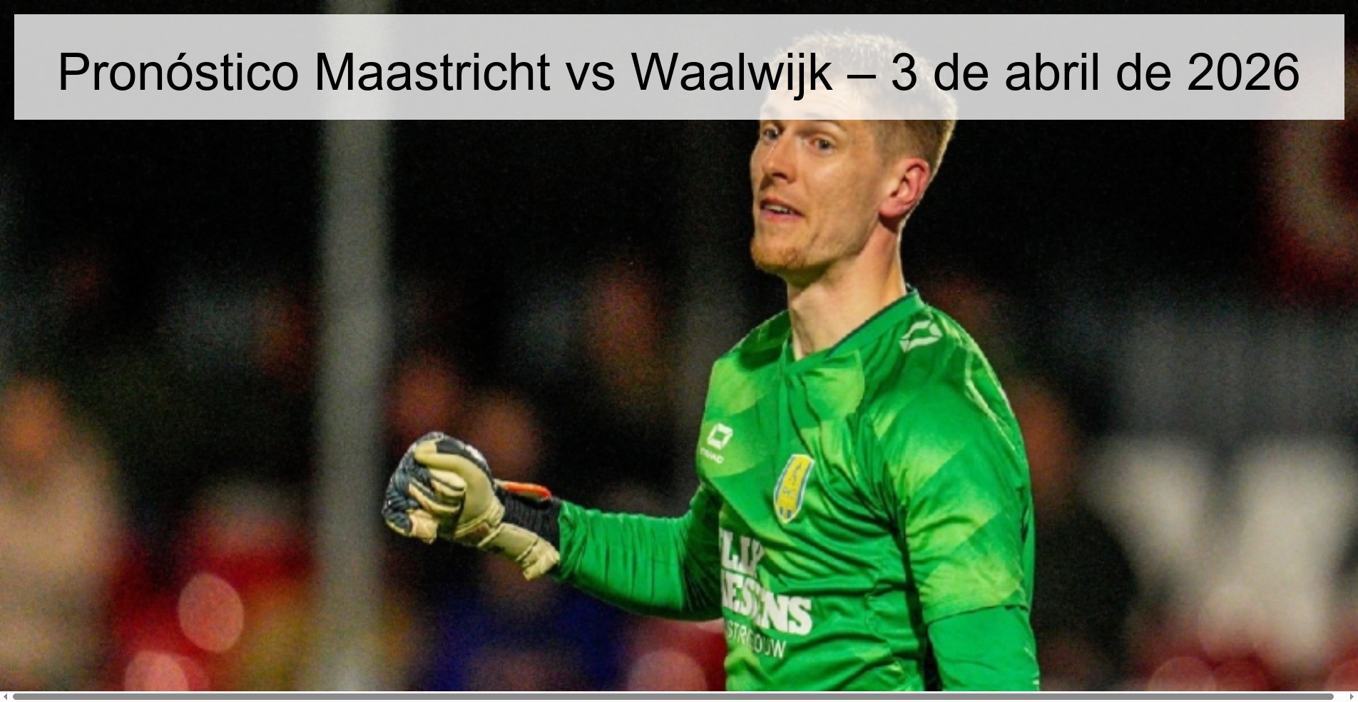 Pronóstico Maastricht vs Waalwijk – 3 de abril de 2026