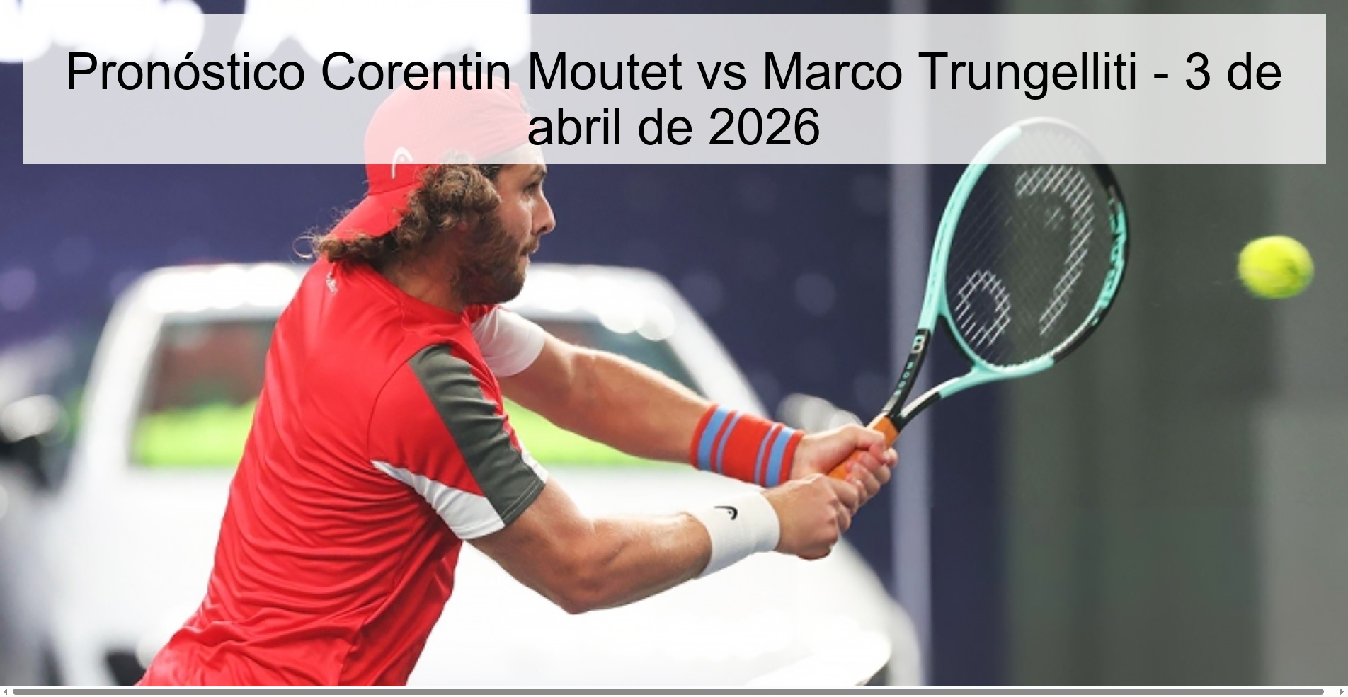 Pronóstico Corentin Moutet vs Marco Trungelliti - 3 de abril de 2026 Pronóstico Corentin Moutet vs Marco Trungelliti - 3 de abril de 2026