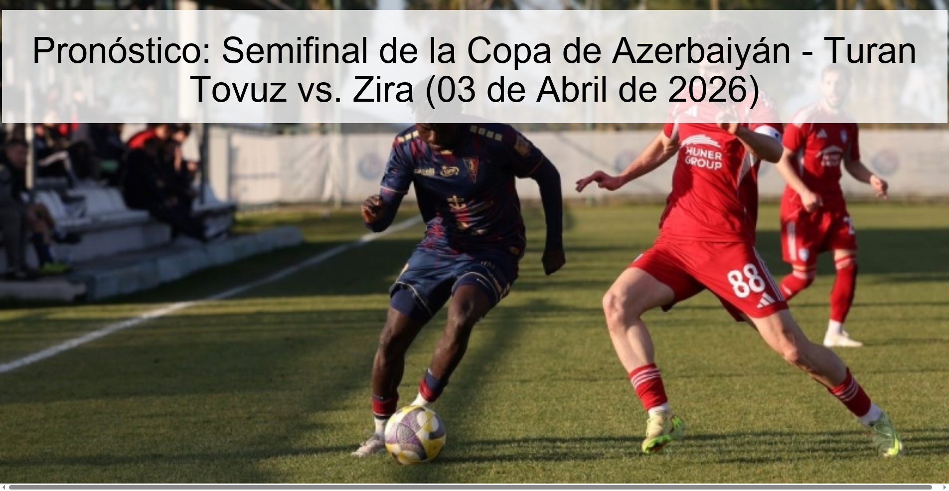 Pronóstico: Semifinal de la Copa de Azerbaiyán - Turan Tovuz vs. Zira (03 de Abril de 2026)