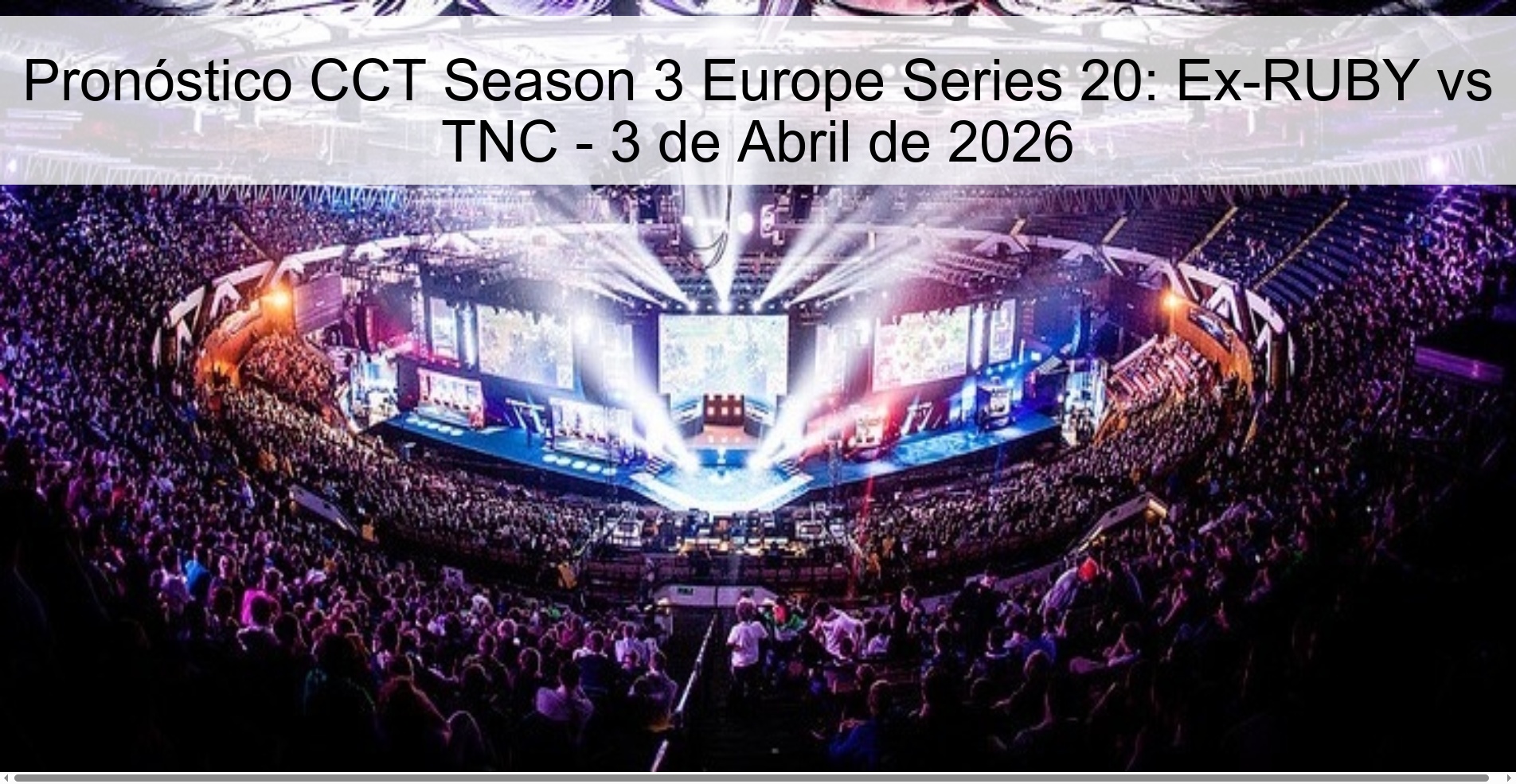CCT Season 3 Europe Series 20 Prediction: Ex-RUBY vs TNC - April 3, 2026
