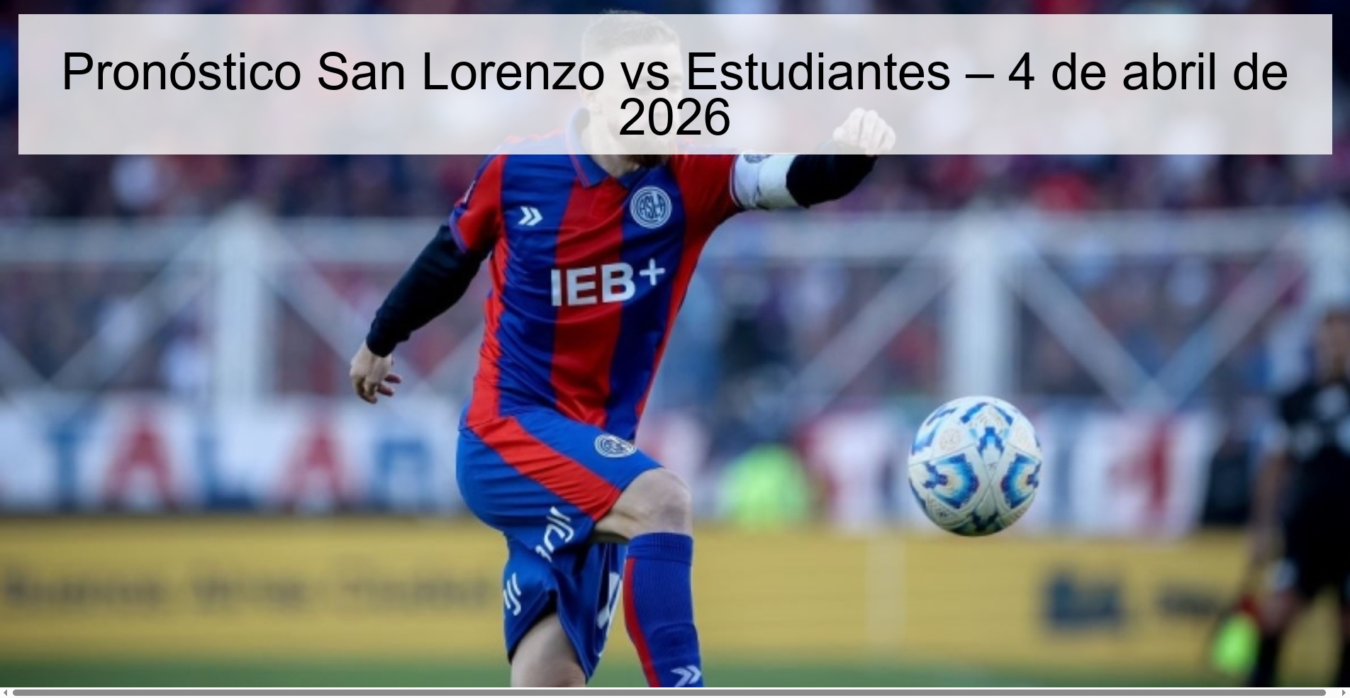 San Lorenzo vs Estudiantes Prediction – April 4, 2026 San Lorenzo vs Estudiantes Prediction – April 4, 2026