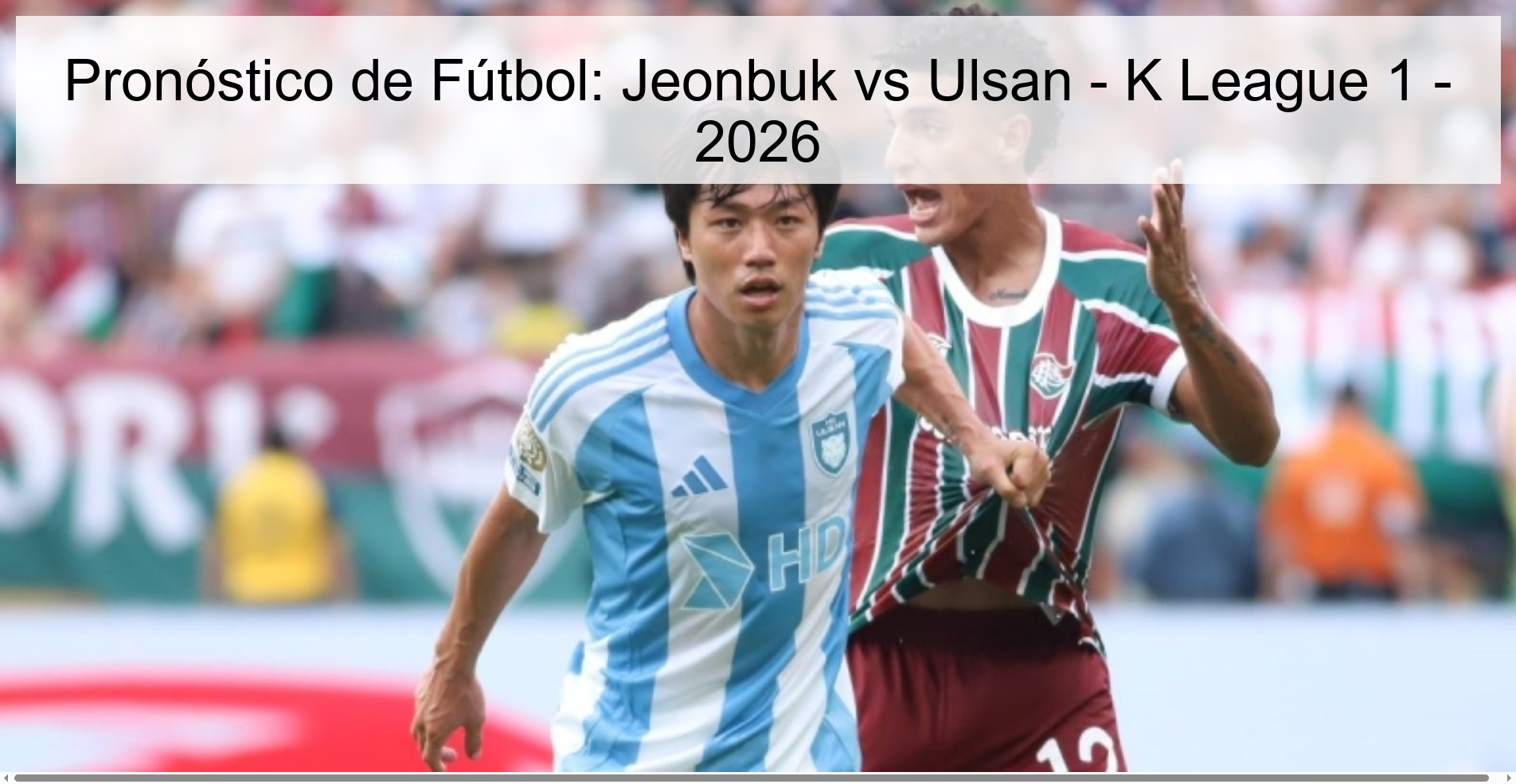 Pronóstico de Fútbol: Jeonbuk vs Ulsan - K League 1 - 2026 Pronóstico de Fútbol: Jeonbuk vs Ulsan - K League 1 - 2026