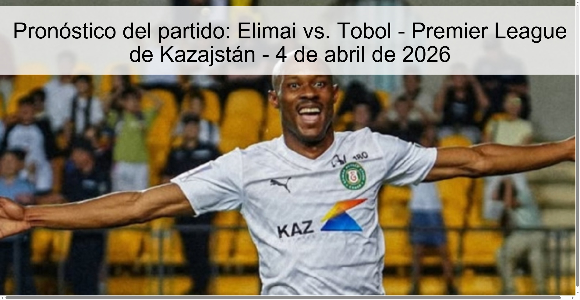 Pronóstico del partido: Elimai vs. Tobol - Premier League de Kazajstán - 4 de abril de 2026 Pronóstico del partido: Elimai vs. Tobol - Premier League de Kazajstán - 4 de abril de 2026