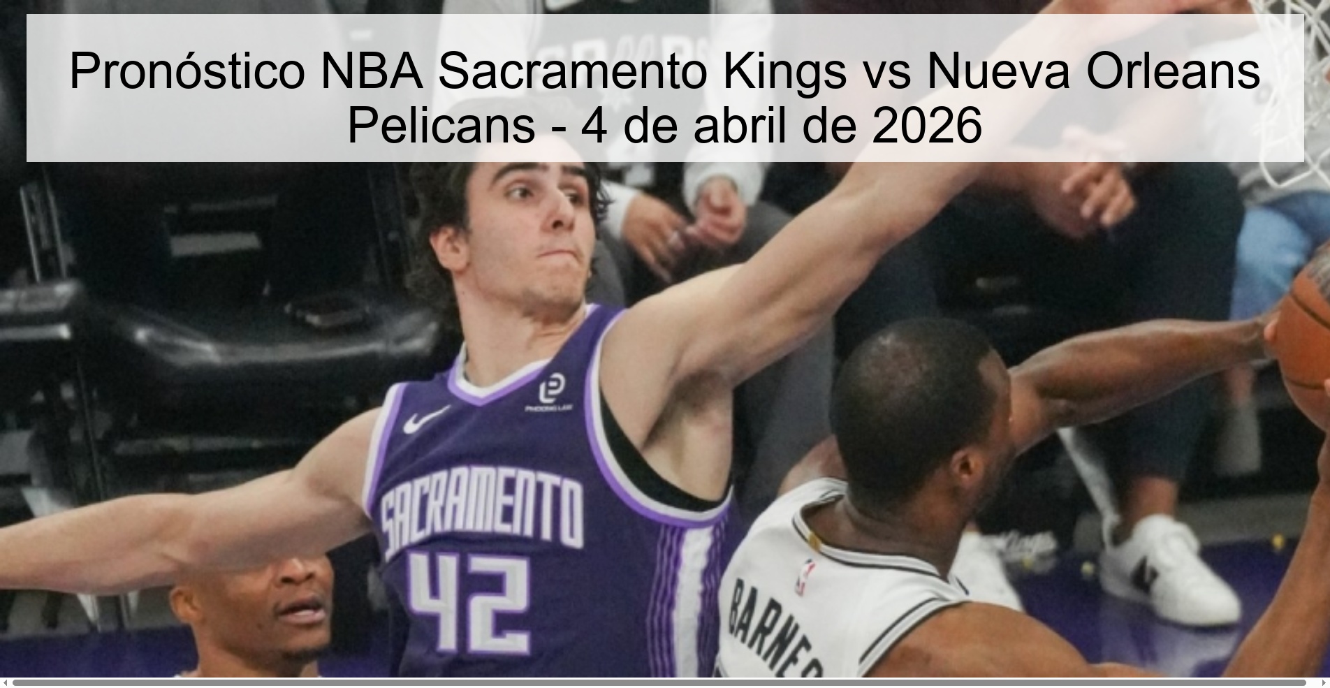 NBA Sacramento Kings vs New Orleans Pelicans Prediction - April 4, 2026 NBA Sacramento Kings vs New Orleans Pelicans Prediction - April 4, 2026