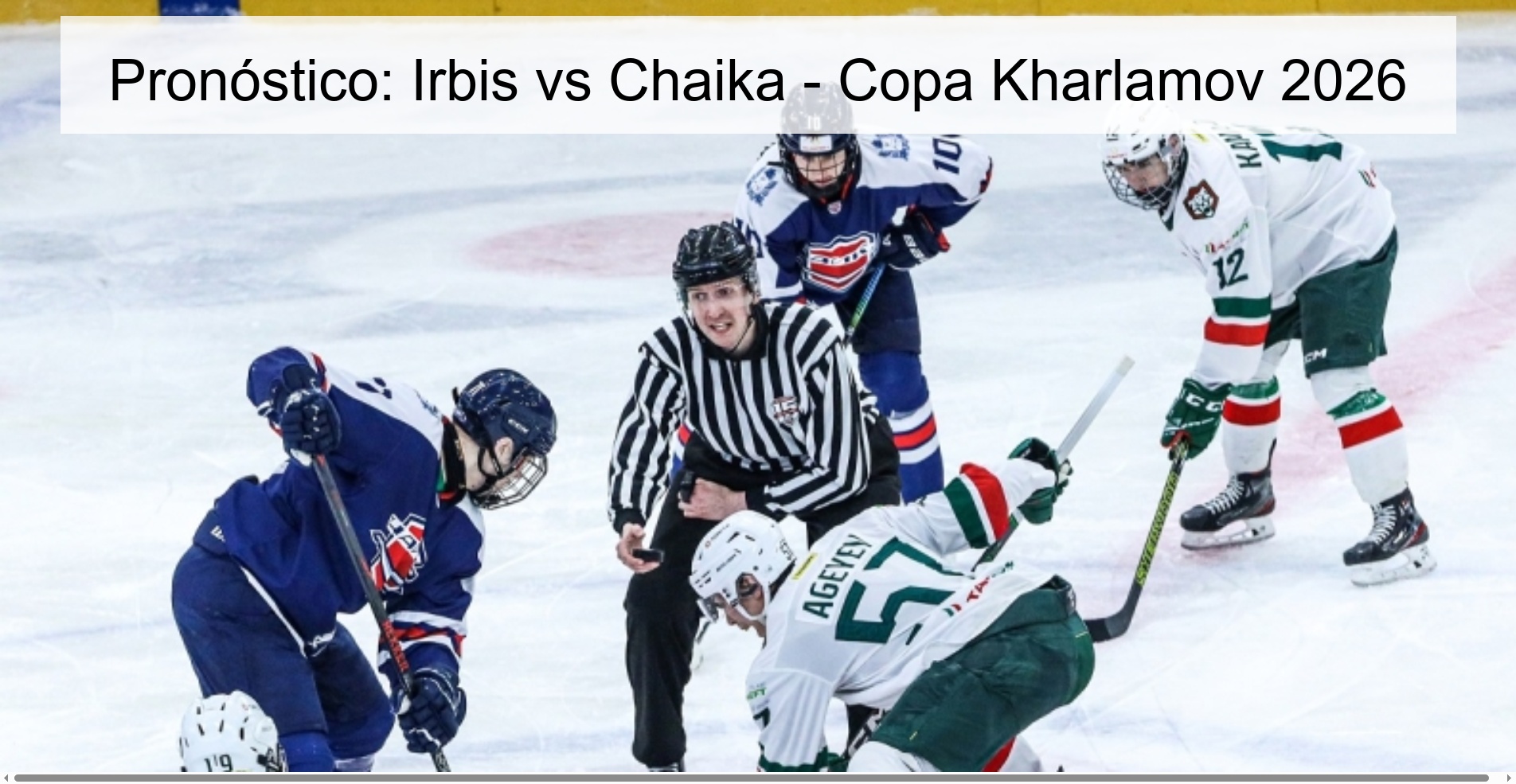 Pronóstico: Irbis vs Chaika - Copa Kharlamov 2026