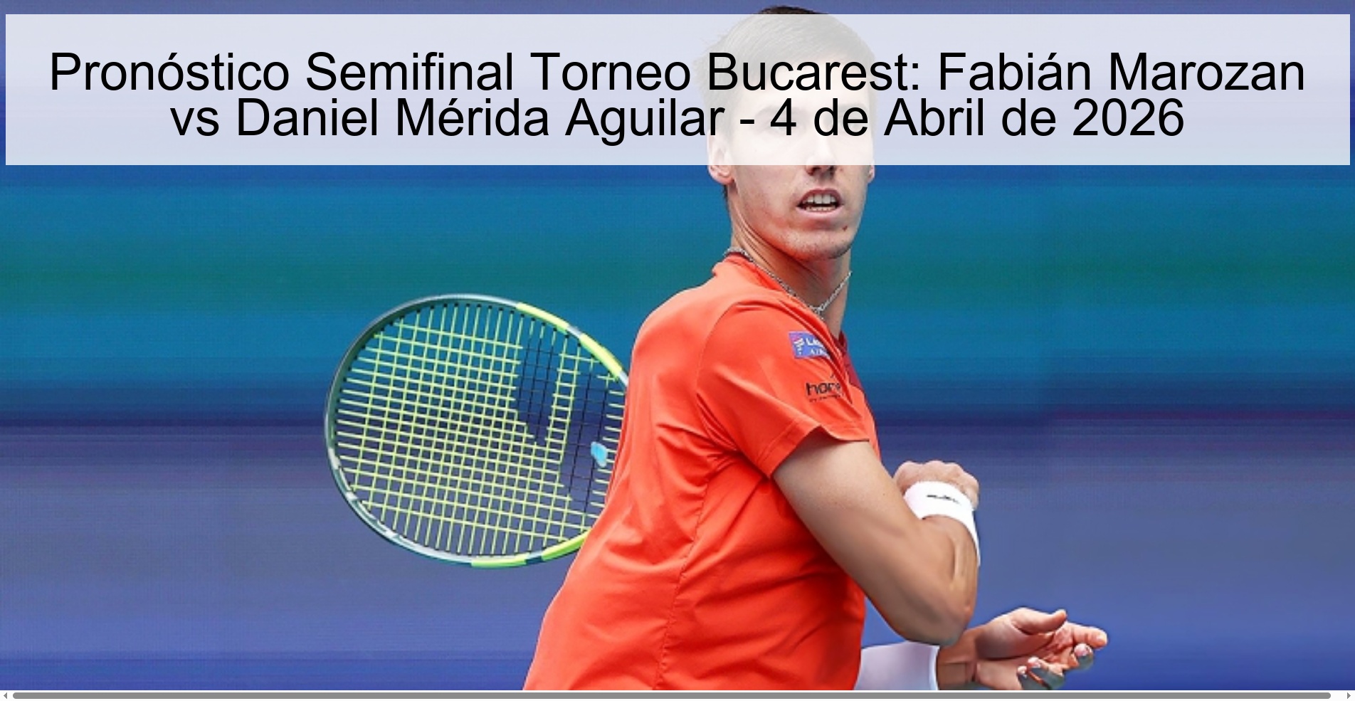 Bucharest Tournament Semifinal Prediction: Fabián Marozan vs Daniel Mérida Aguilar - April 4, 2026