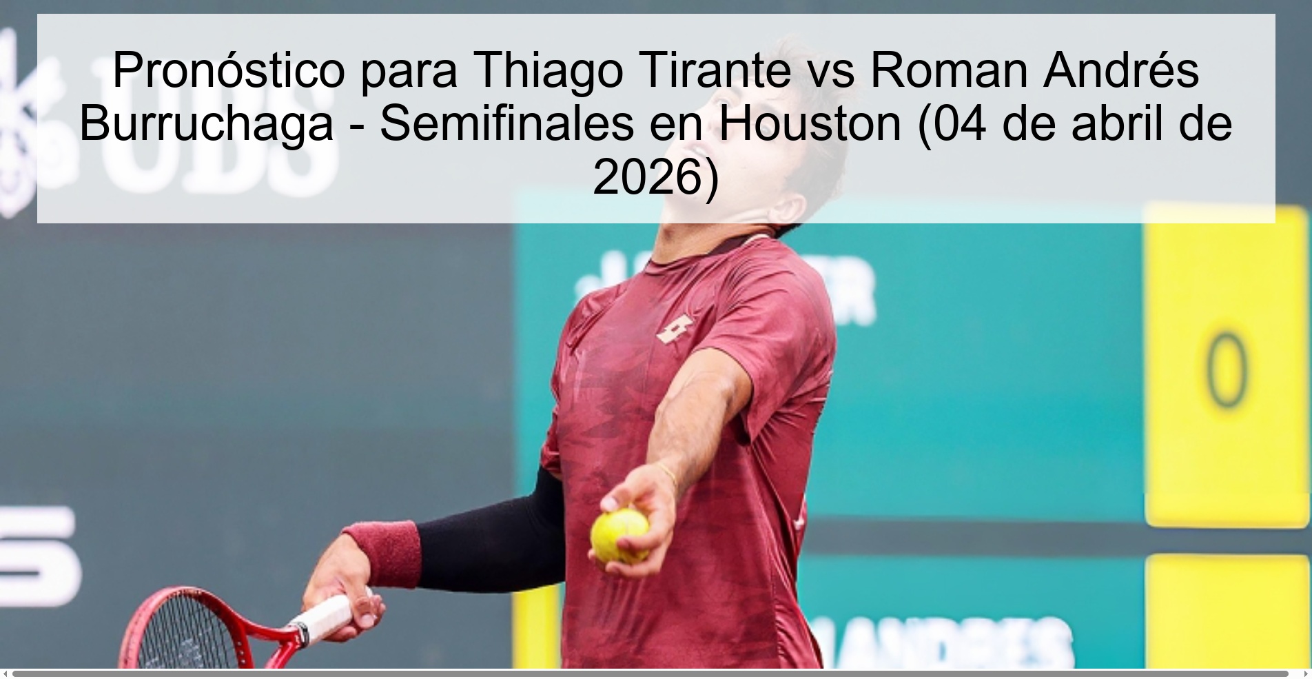 Prediction for Thiago Tirante vs Roman Andrés Burruchaga - Semifinals in Houston (April 4, 2026) Prediction for Thiago Tirante vs Roman Andrés Burruchaga - Semifinals in Houston (April 4, 2026)