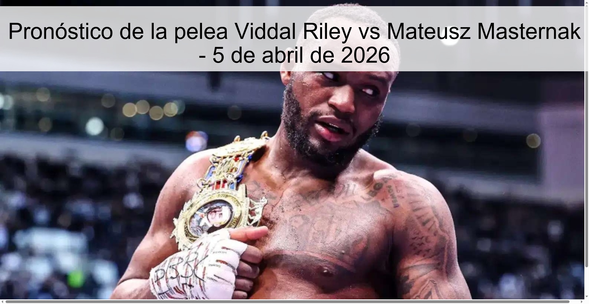 Pronóstico de la pelea Viddal Riley vs Mateusz Masternak - 5 de abril de 2026 Pronóstico de la pelea Viddal Riley vs Mateusz Masternak - 5 de abril de 2026