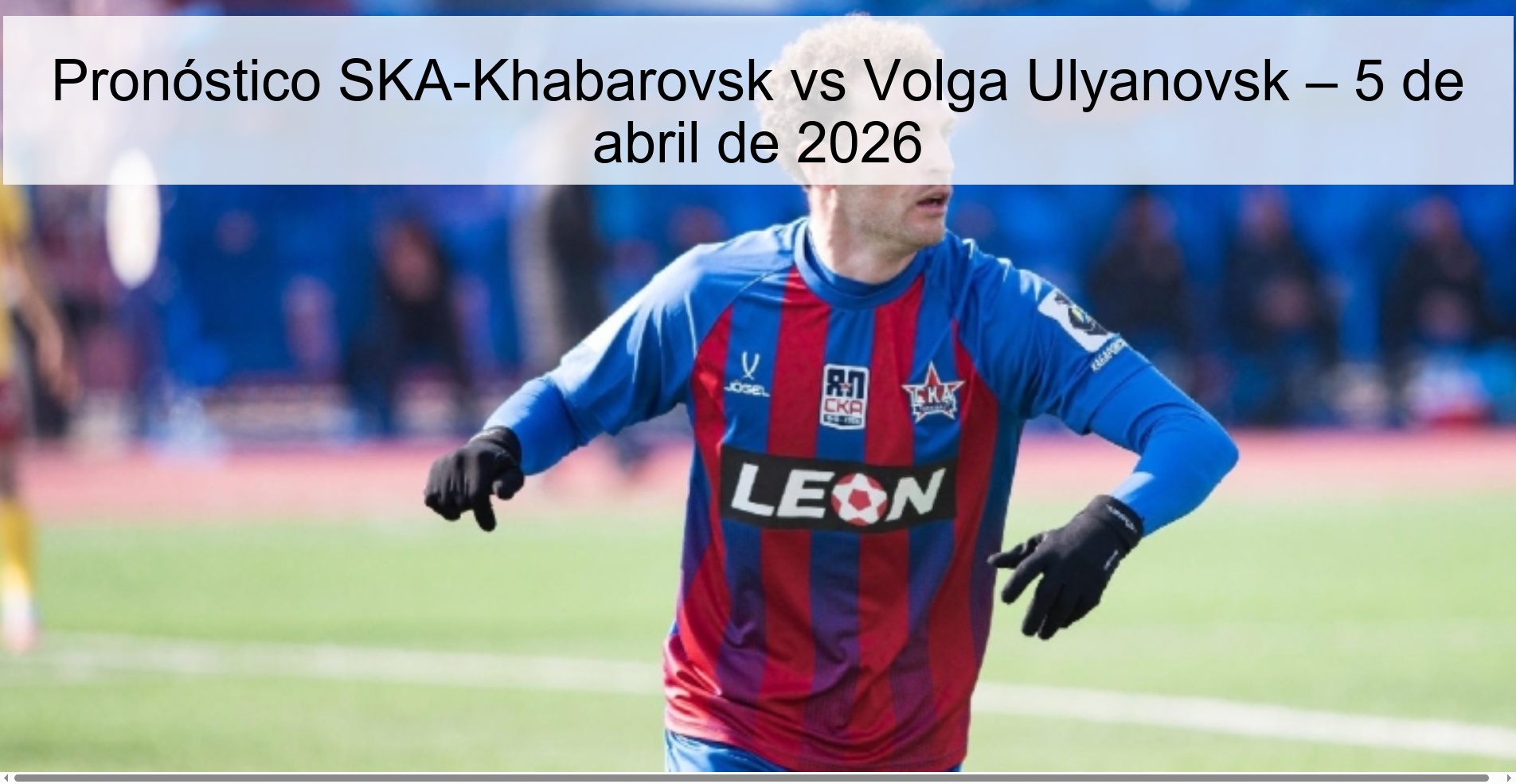 SKA-Khabarovsk vs Volga Ulyanovsk Prediction – April 5, 2026